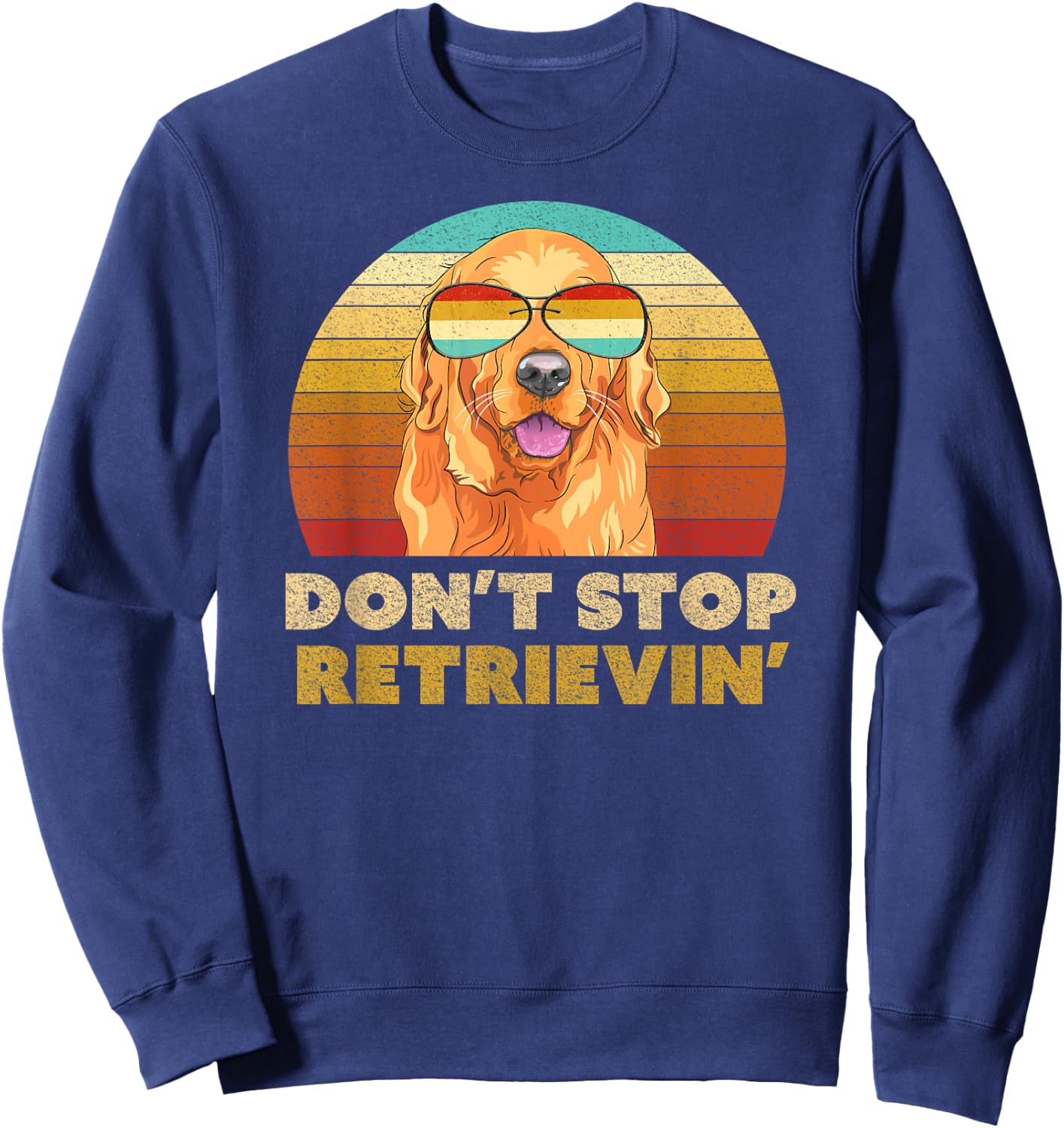 Don't Stop Retrieving Shirt. Retro Golden Retriever Sweatshirt - Sweatshirt | Navy