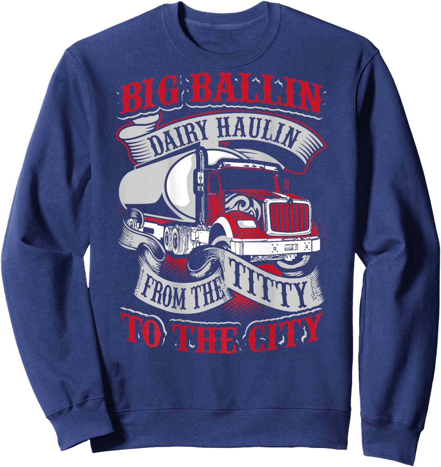 Big Ballin Dairy Hallin Titty to City Cow Milk Truck Driver Sweatshirt - Sweatshirt | Navy