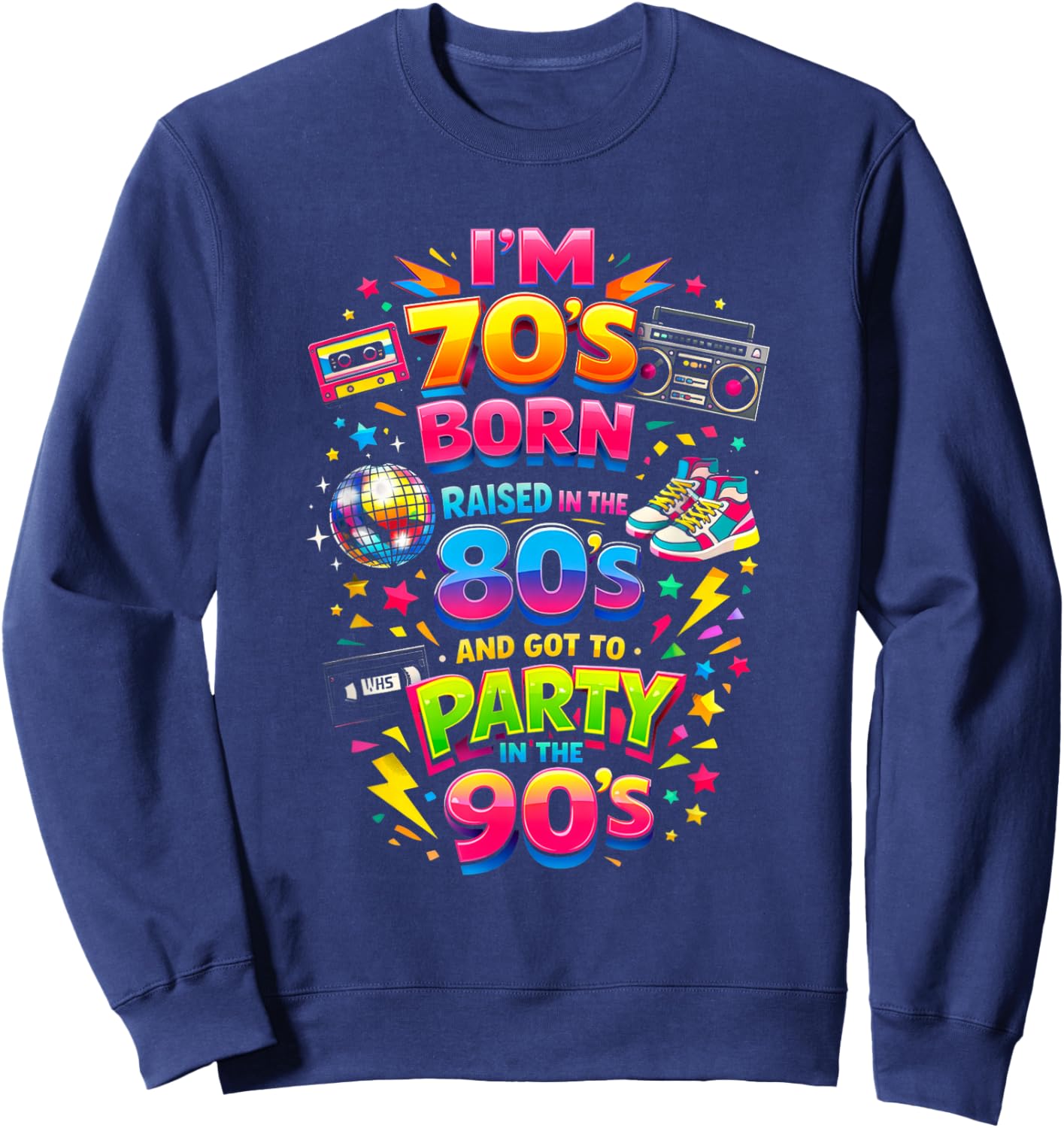 Funny Retro Classic 70s Born 80s Raised 90s Party Throwback Sweatshirt - Sweatshirt | Navy