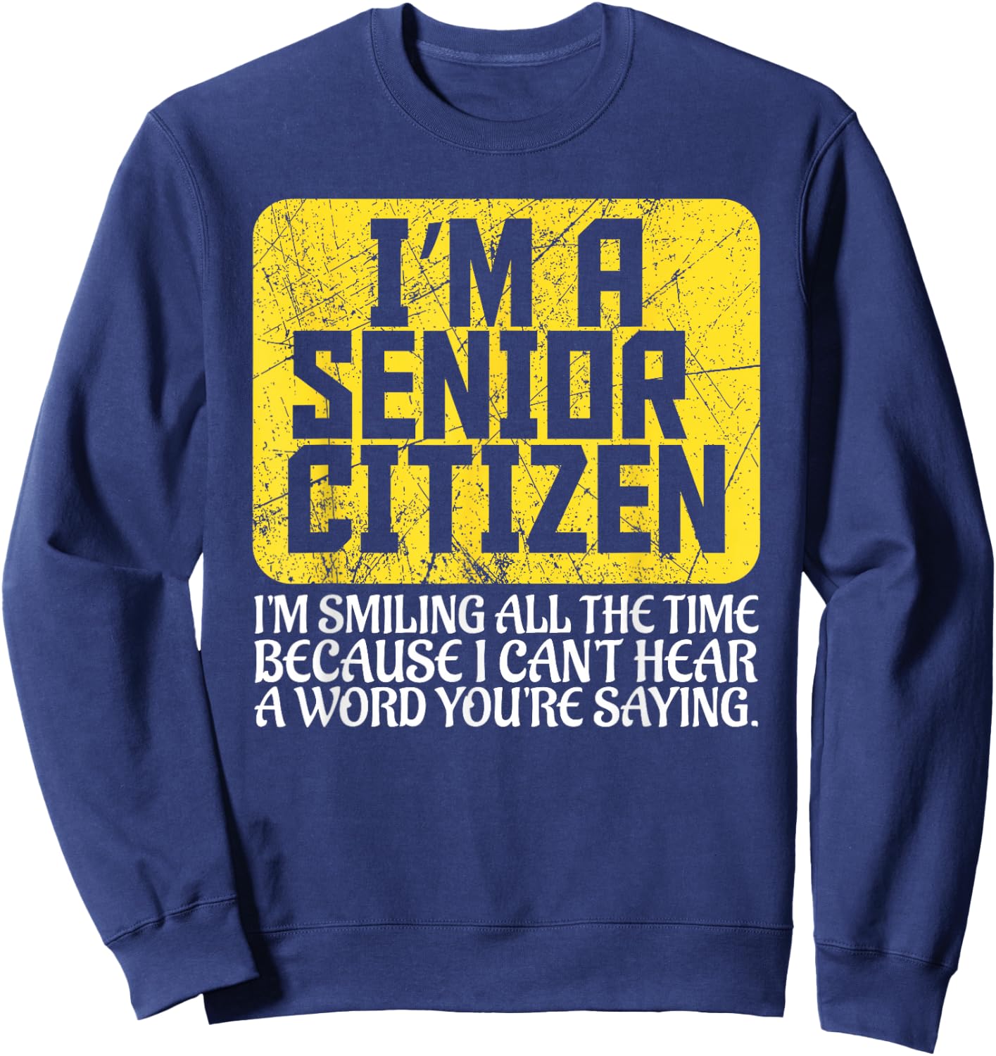 Senior Citizen Old People Hard of Hearing Elderly Gift Sweatshirt - Sweatshirt | Navy