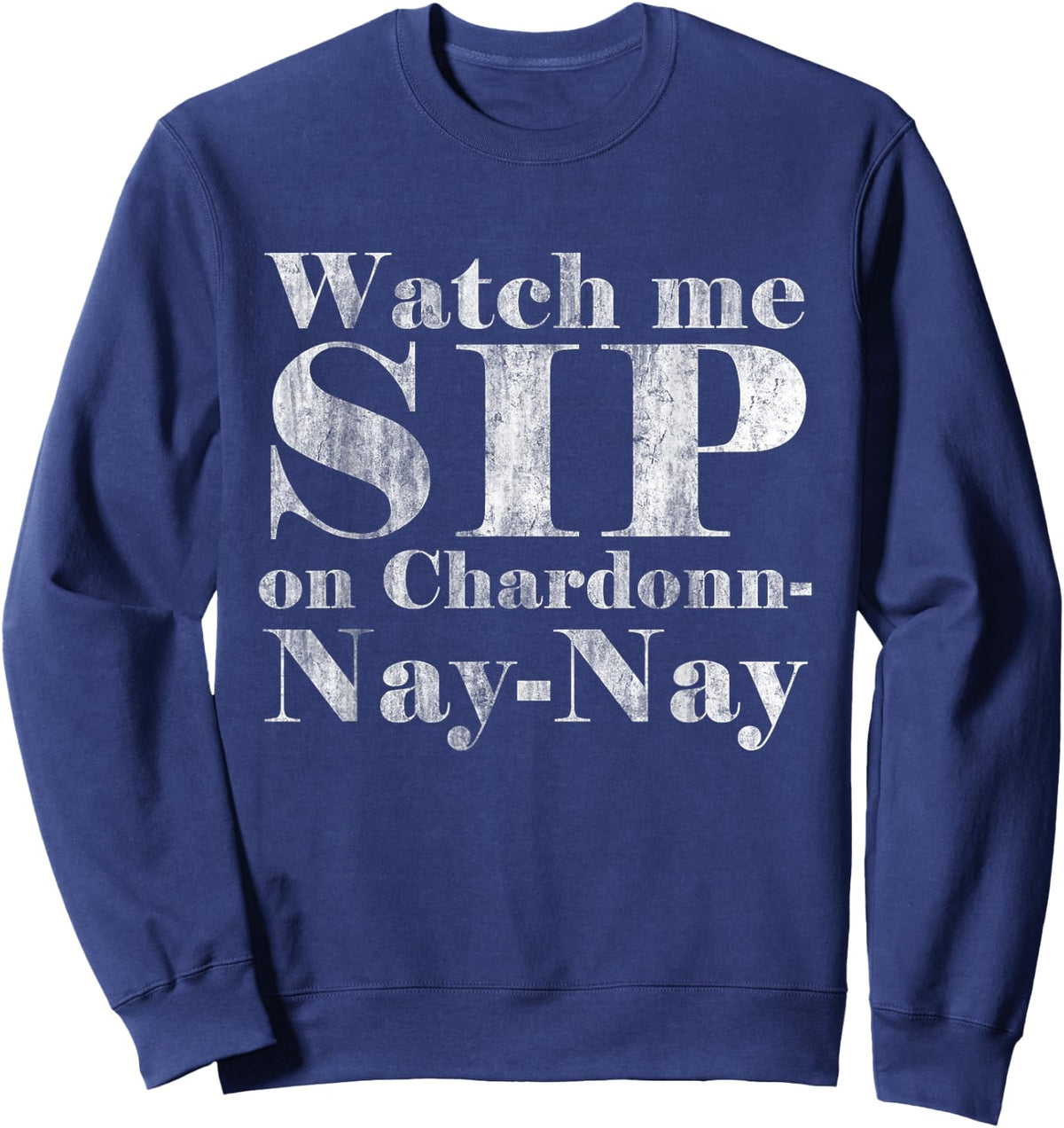 Watch Me Sip on Chardonnay Nay-Nay Funny Wine Sweatshirt - Sweatshirt | Navy