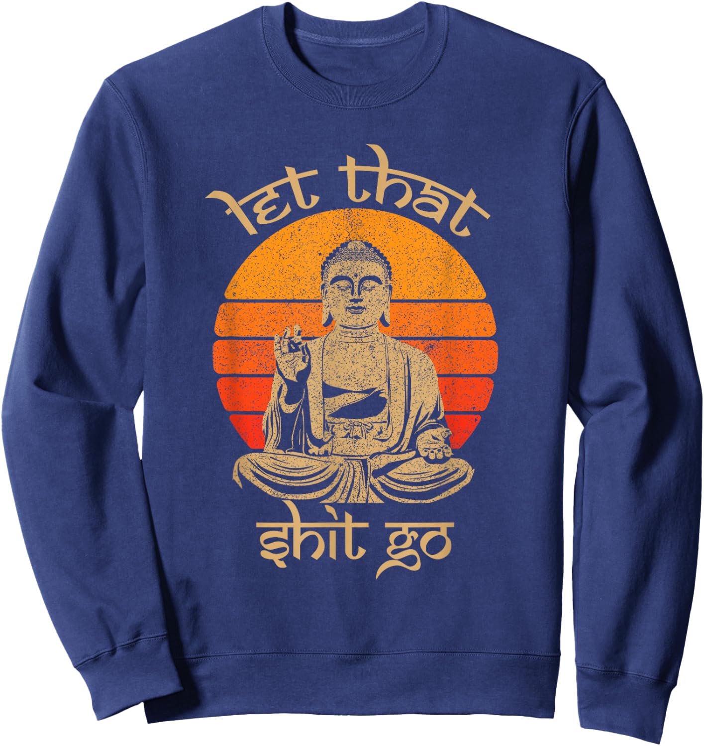 Funny Let That Shit Go Buddha Shirt Sweatshirt - Sweatshirt | Navy