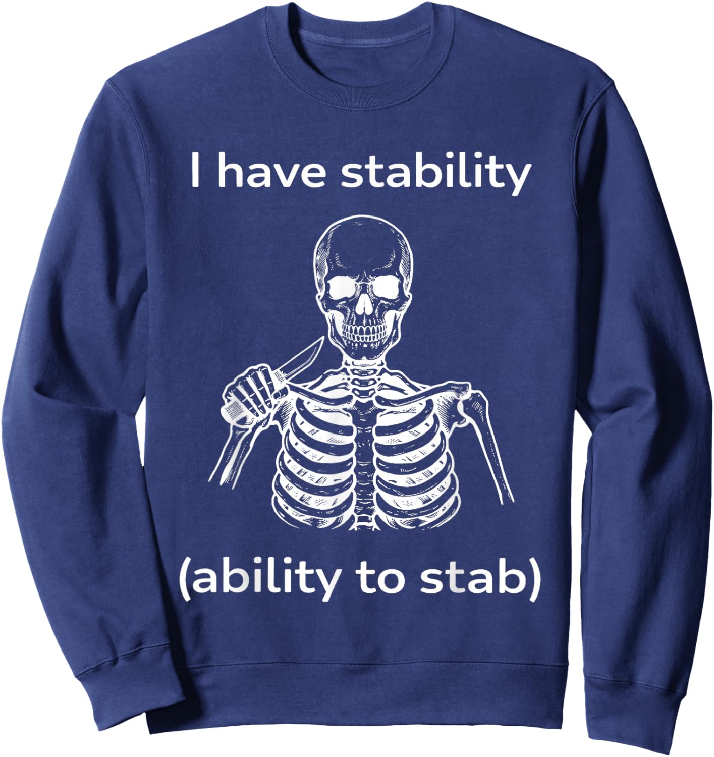 Skeleton I Have Stability Ability to Stab Sweatshirt - Sweatshirt | Navy