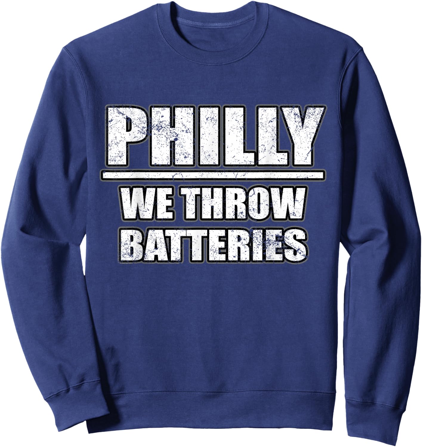 Funny Philly We Throw Batteries Philadelphia Sports Fan Sweatshirt - Sweatshirt | Navy
