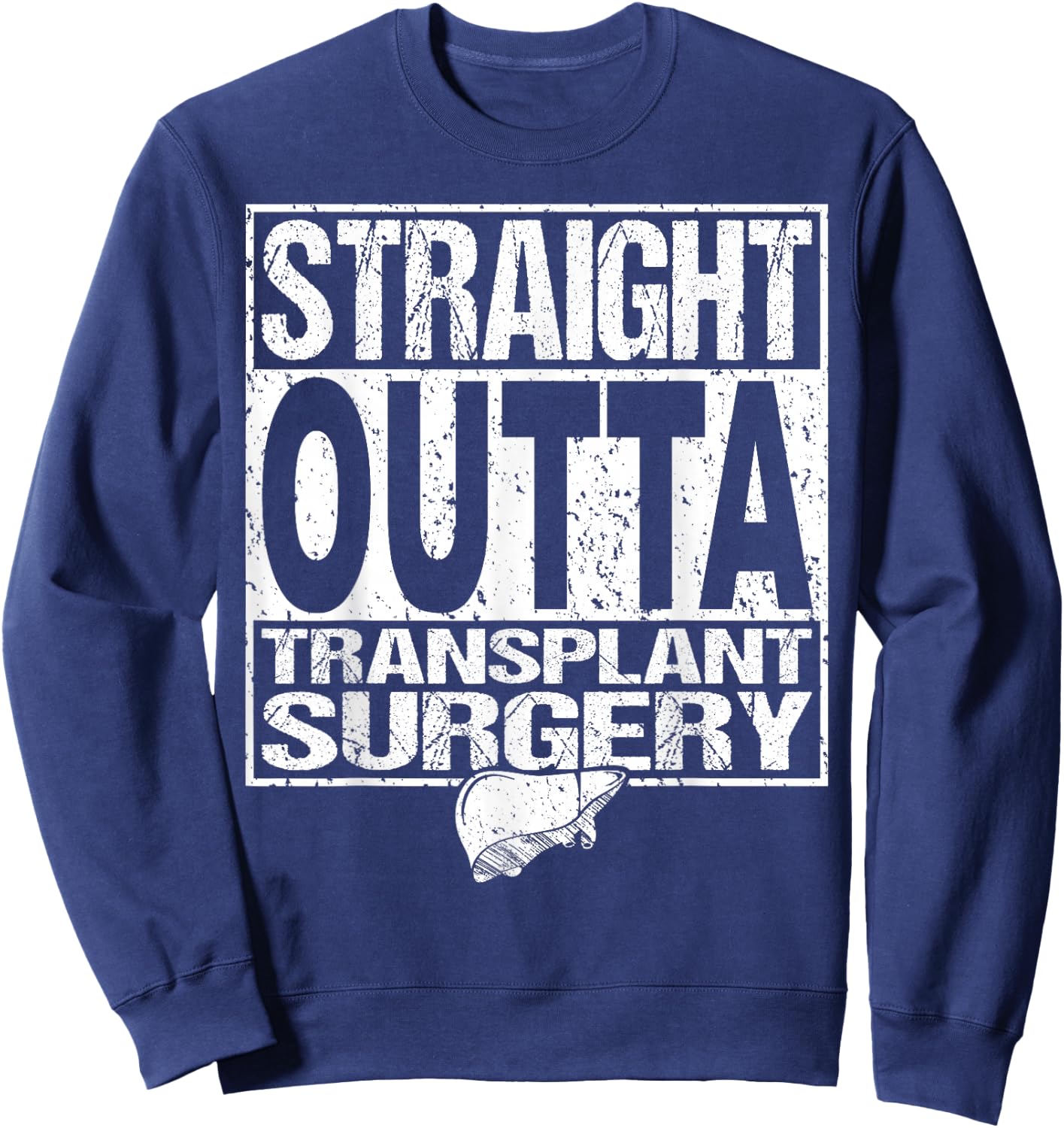 Straight Outta Shirt Liver Organ Transplant Surgery Gift Sweatshirt - Sweatshirt | Navy