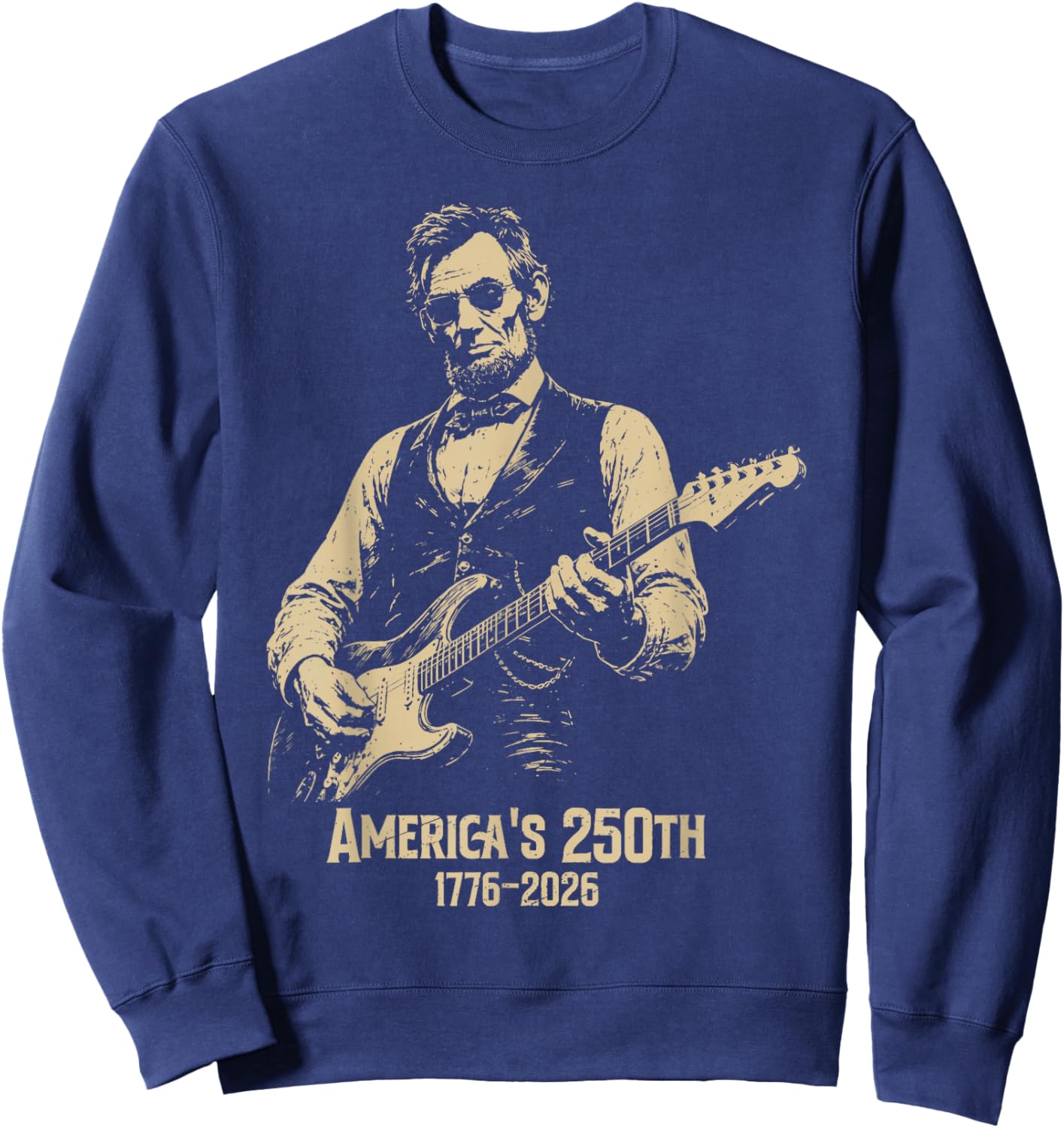 Abraham Lincoln Playing Guitar 4th July 250th Anniversary Sweatshirt - Sweatshirt | Navy