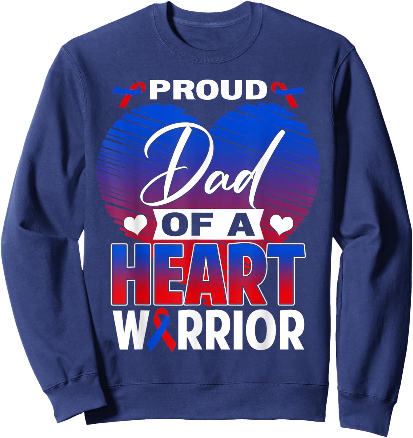 Proud Dad of A Heart Warrior CHD Awareness Month Sweatshirt - Sweatshirt | Navy