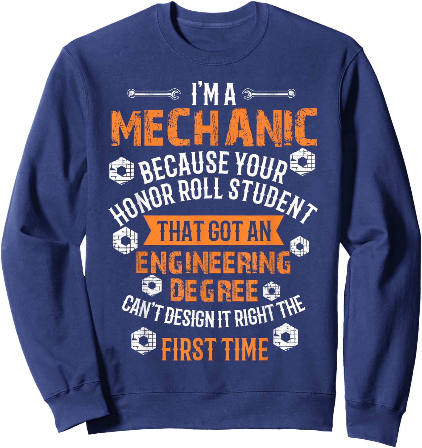 I'm A Mechanic Because Engineers Can't Get It Right Sweatshirt - Sweatshirt | Navy