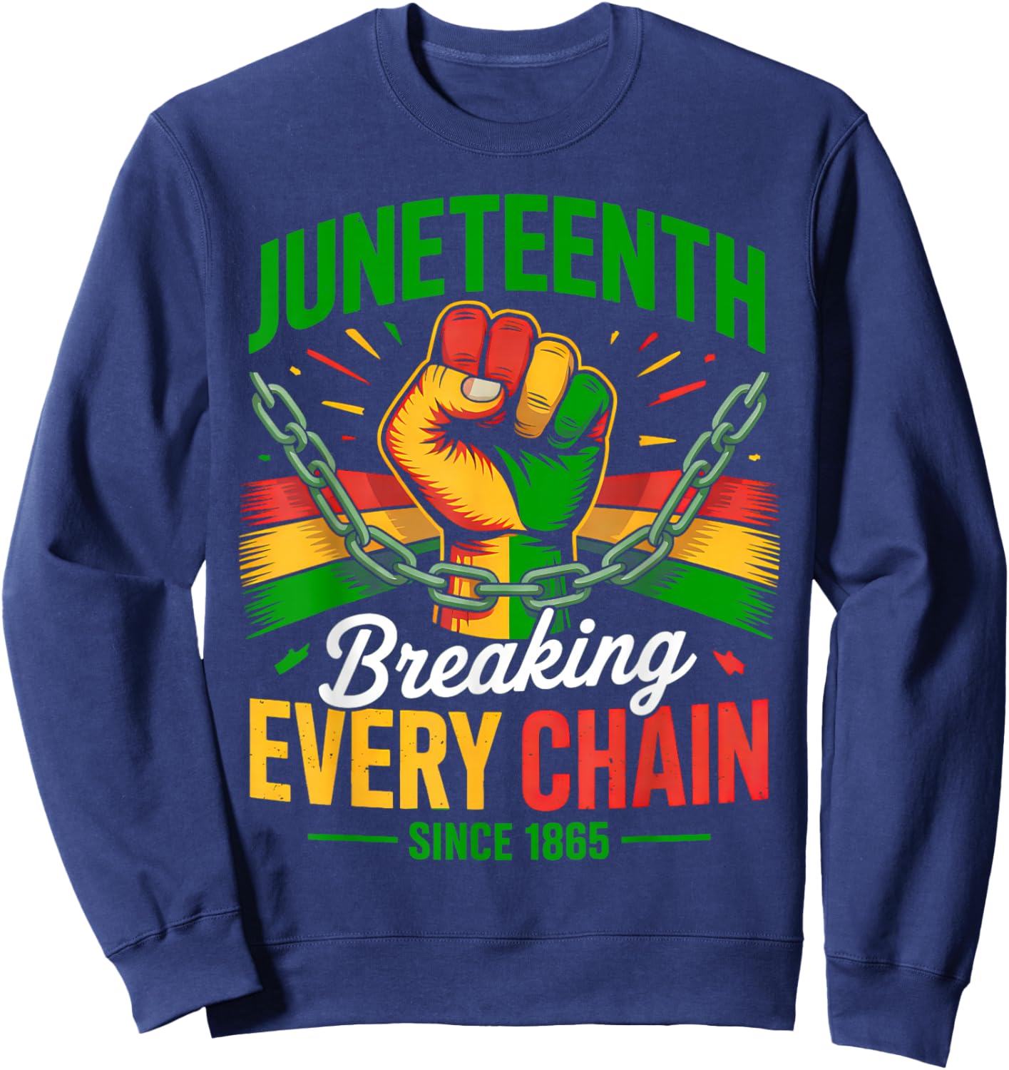 Breaking Every Chain Since 1865 Women Men Juneteenth Freedom Sweatshirt - Sweatshirt | Navy