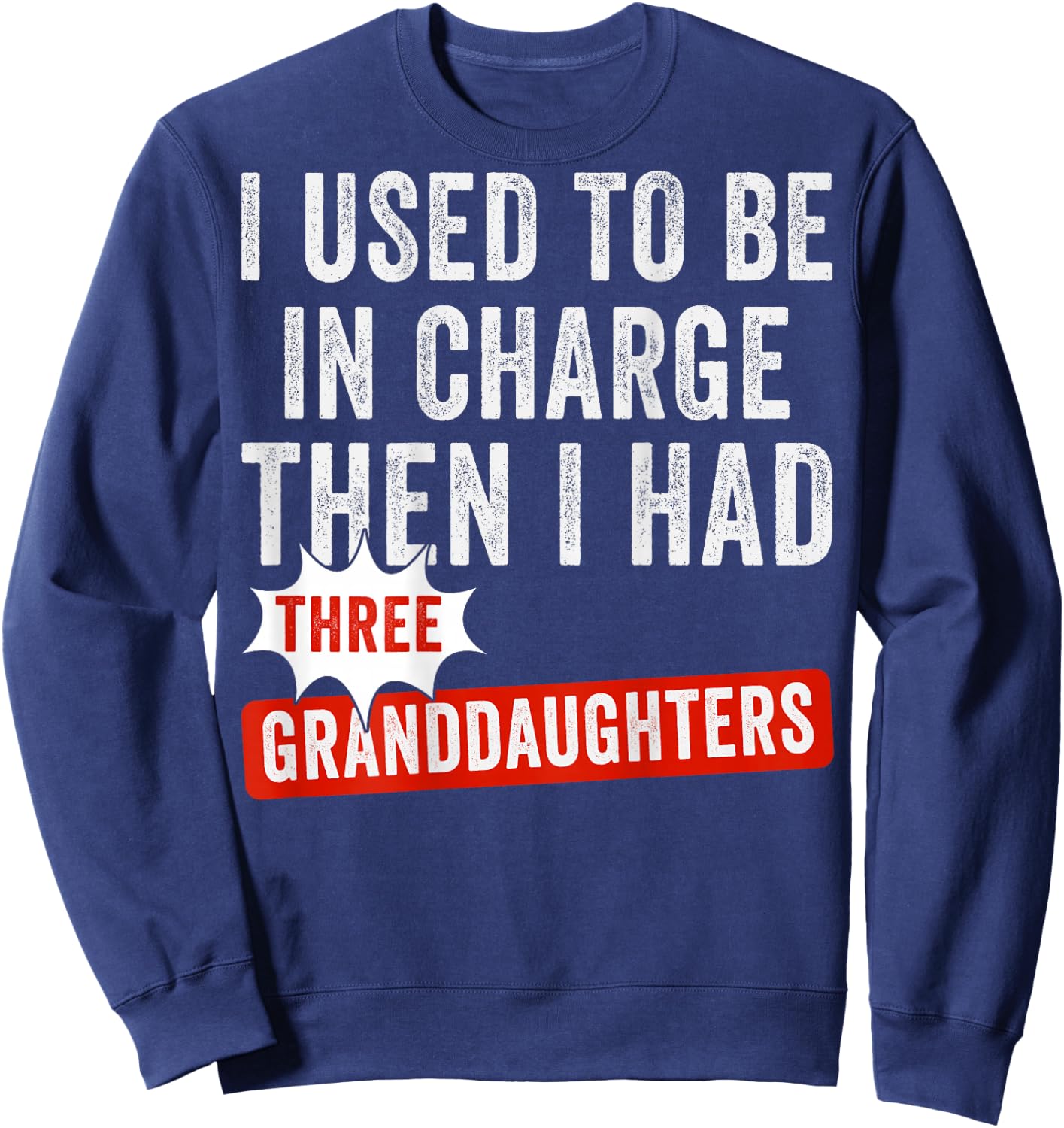 I Used to Be in Charge Then I Had Three Granddaughters Back Sweatshirt - Sweatshirt | Navy