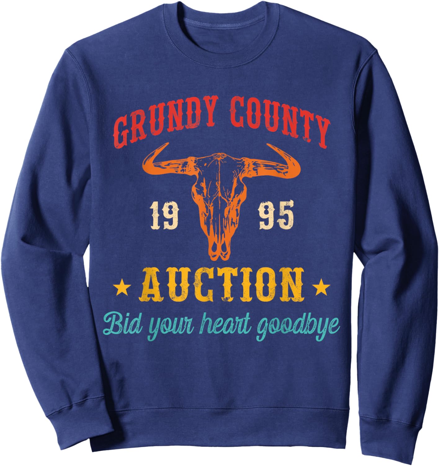 Grundy County Auction Bid Your Heart Goodbye Funny Cowboy Sweatshirt - Sweatshirt | Navy