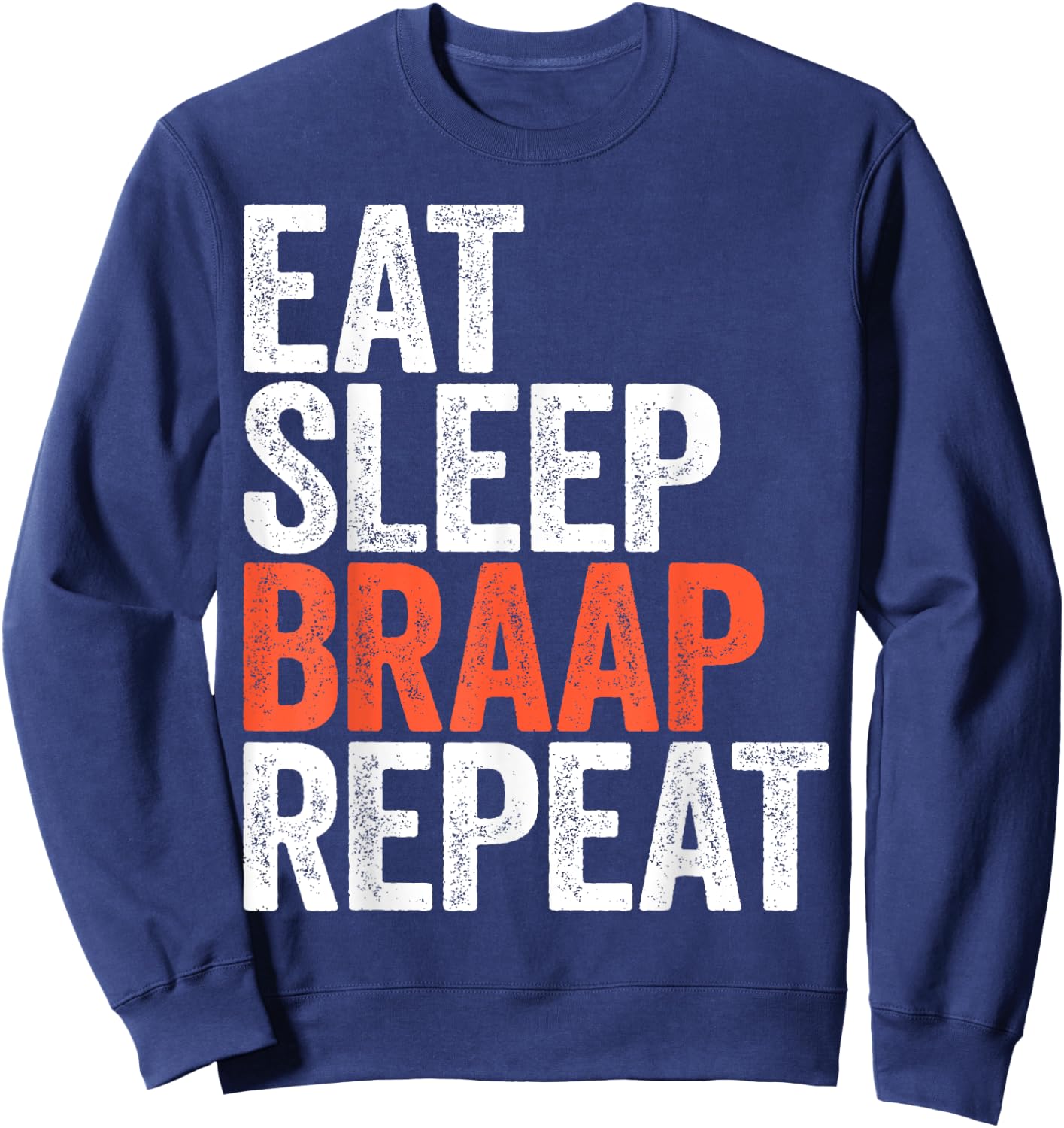 Eat Sleep Braap Repeat Shirt Men Women Motocross Bike Sweatshirt - Sweatshirt | Navy