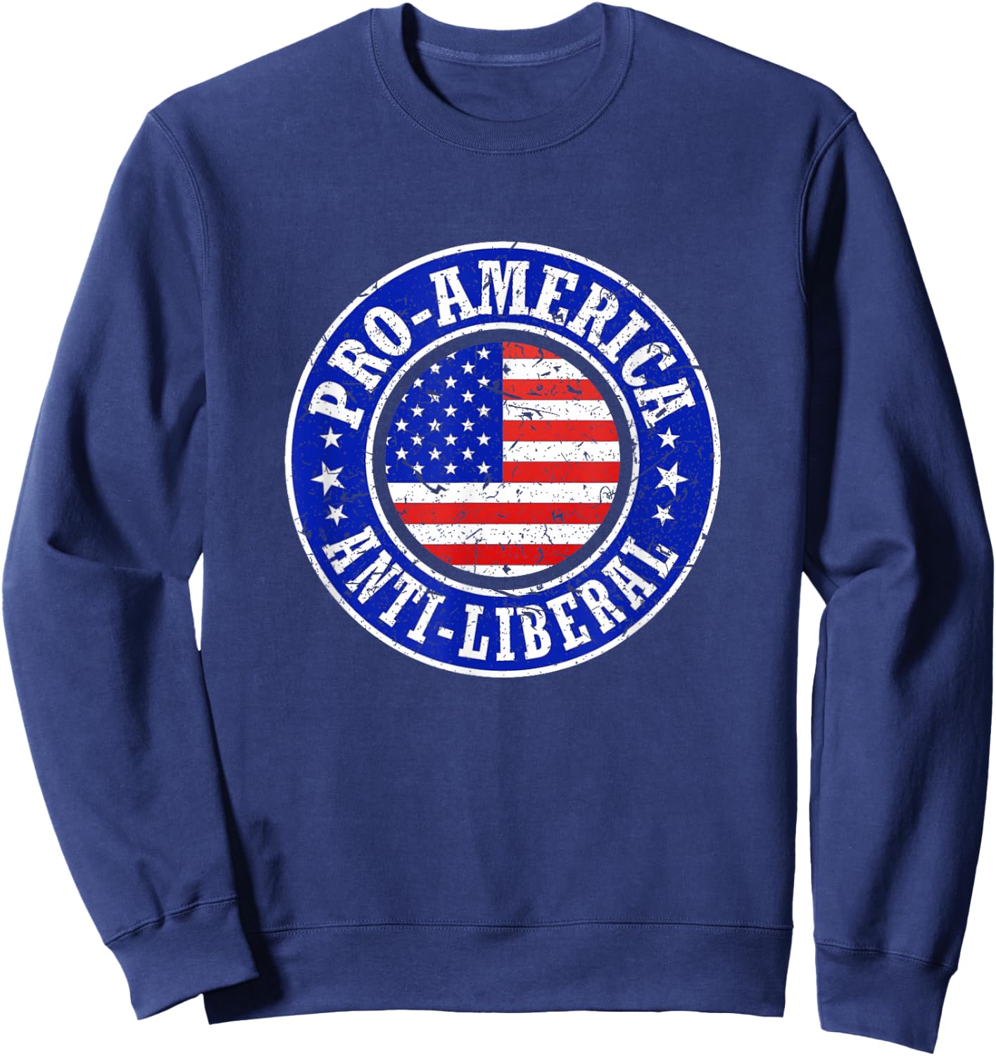 Pro America Anti Liberal Men Women Republican Conservative Sweatshirt - Sweatshirt | Navy