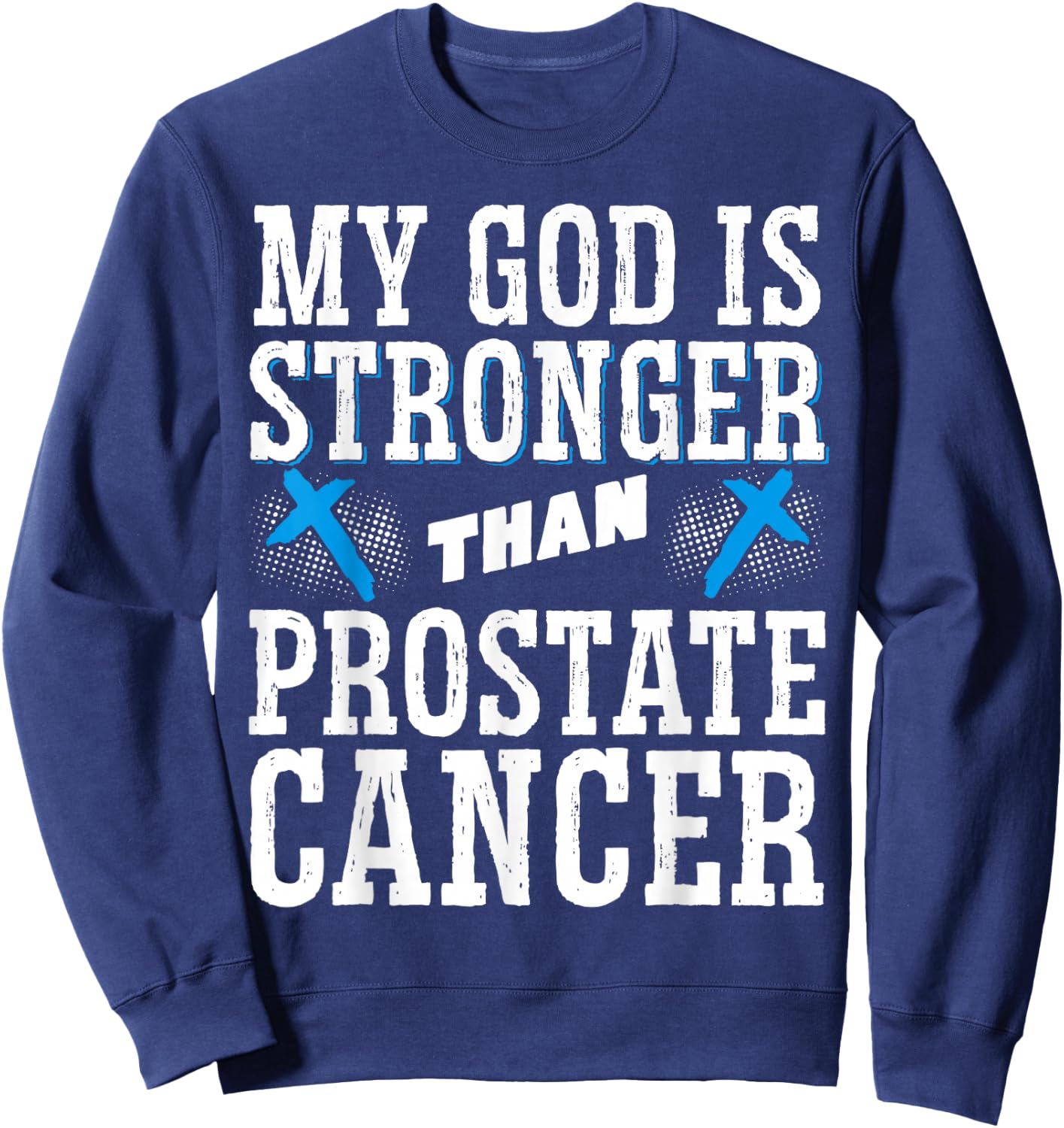 My God Is Stronger Than Prostate Cancer Sweatshirt - Sweatshirt | Navy