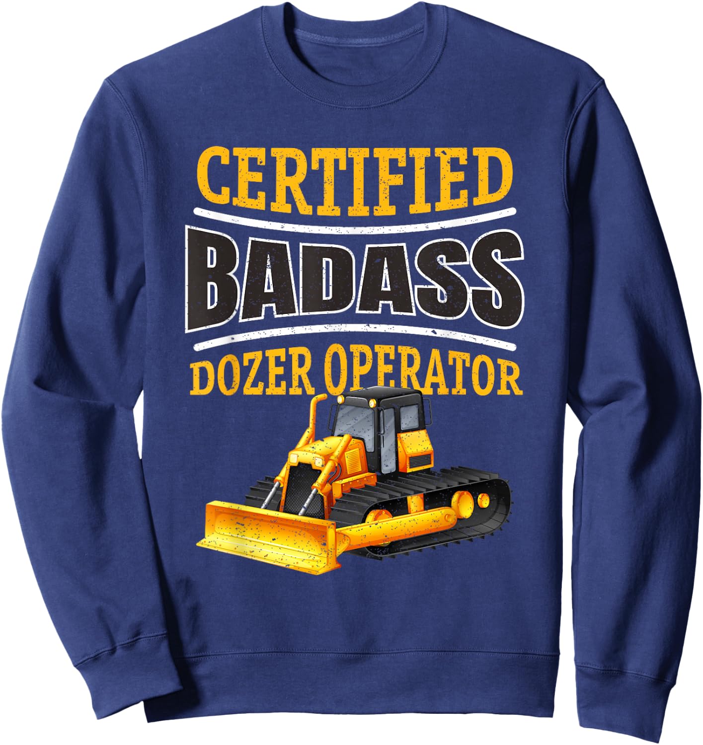 Bulldozer Operator Heavy Equipment Funny Construction Dozer Sweatshirt - Sweatshirt | Navy