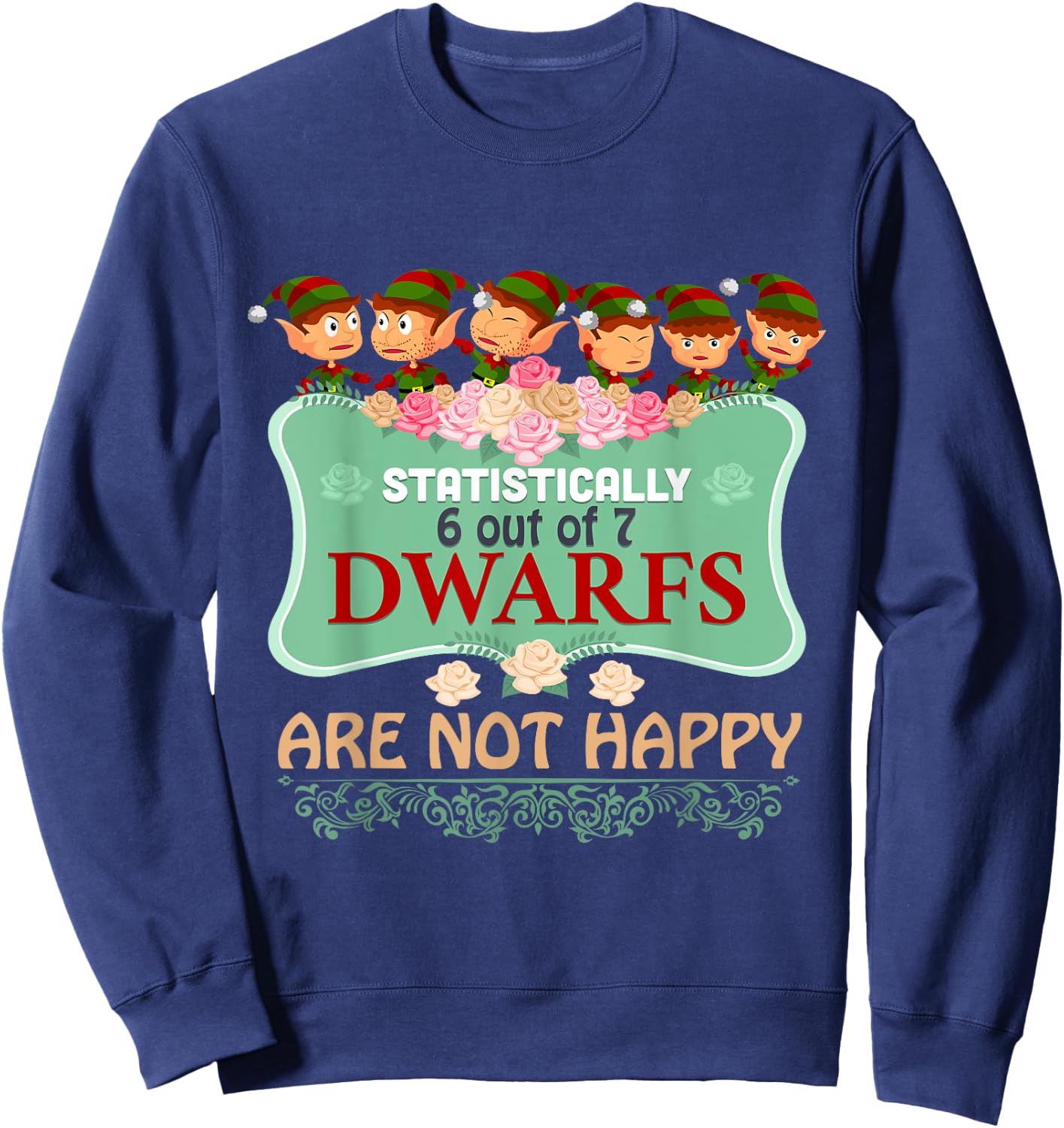 Statistically 6 out of 7 Dwarfs Are Not Happy T shirt Sweatshirt - Sweatshirt | Navy