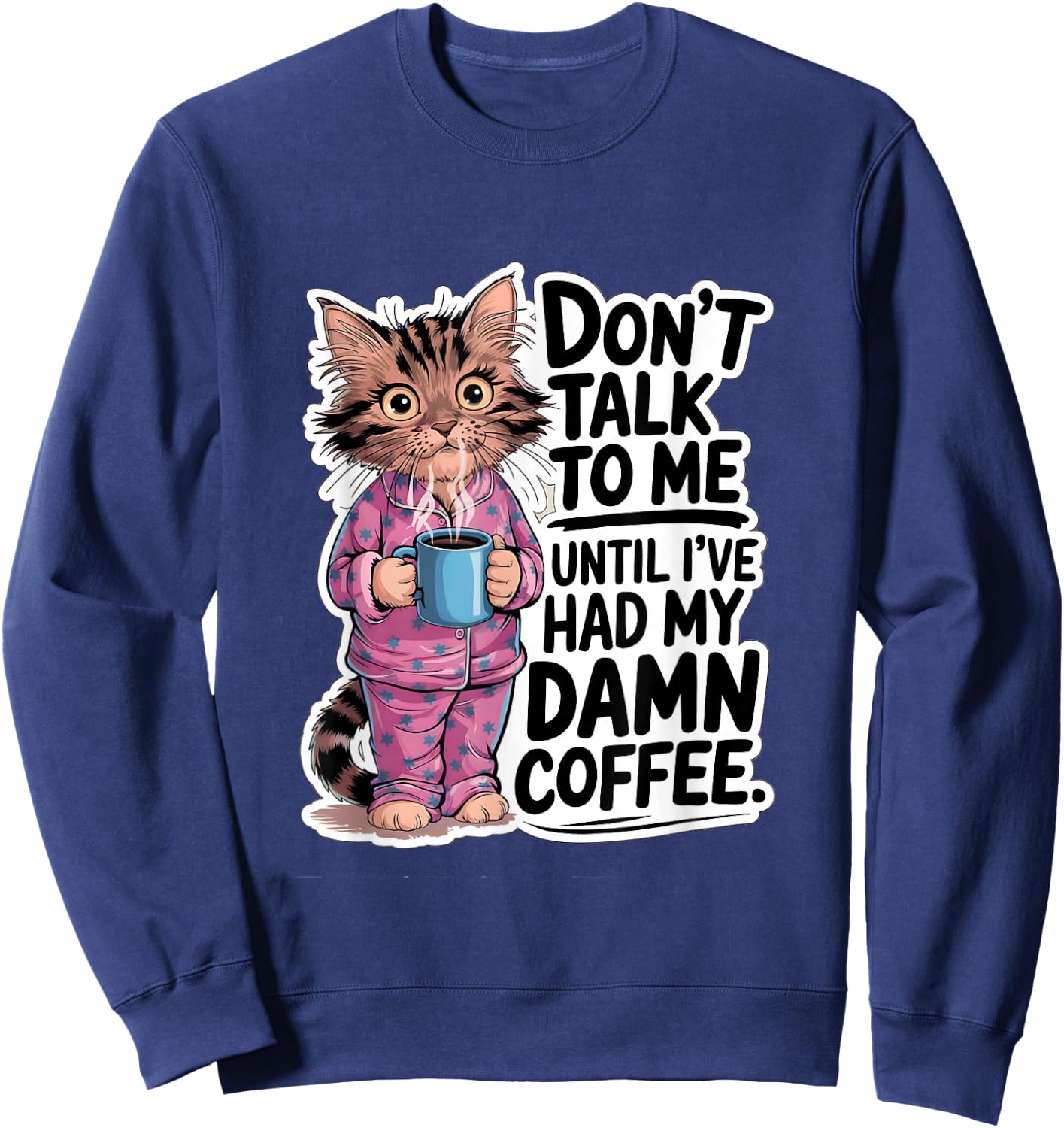 Don't Talk To Me Until I've Had My Coffee Cat Lover Artwork Sweatshirt - Sweatshirt | Navy