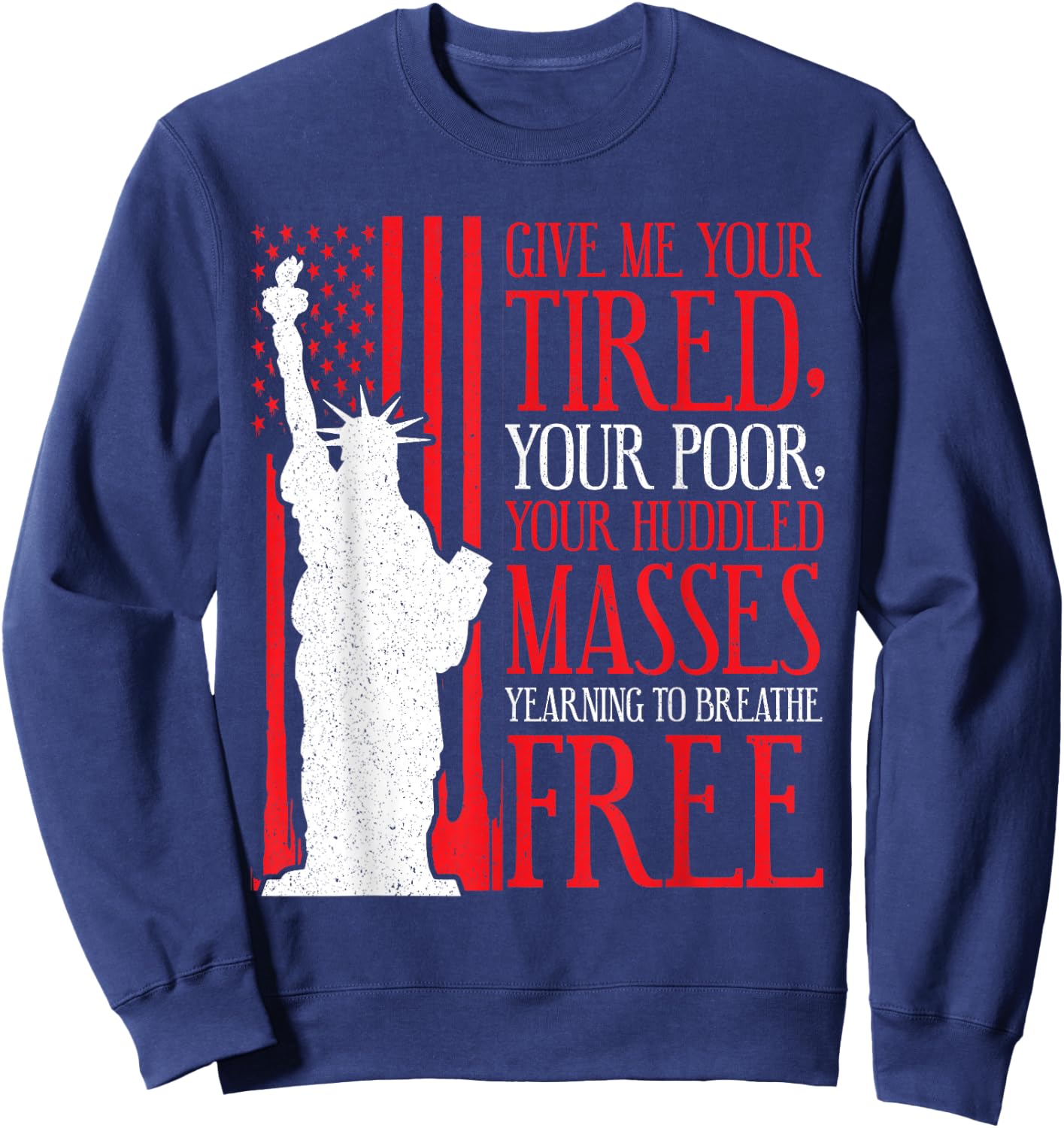 Statue of Liberty T Shirt - Give Me Your Tired Your Poor Sweatshirt - Sweatshirt | Navy