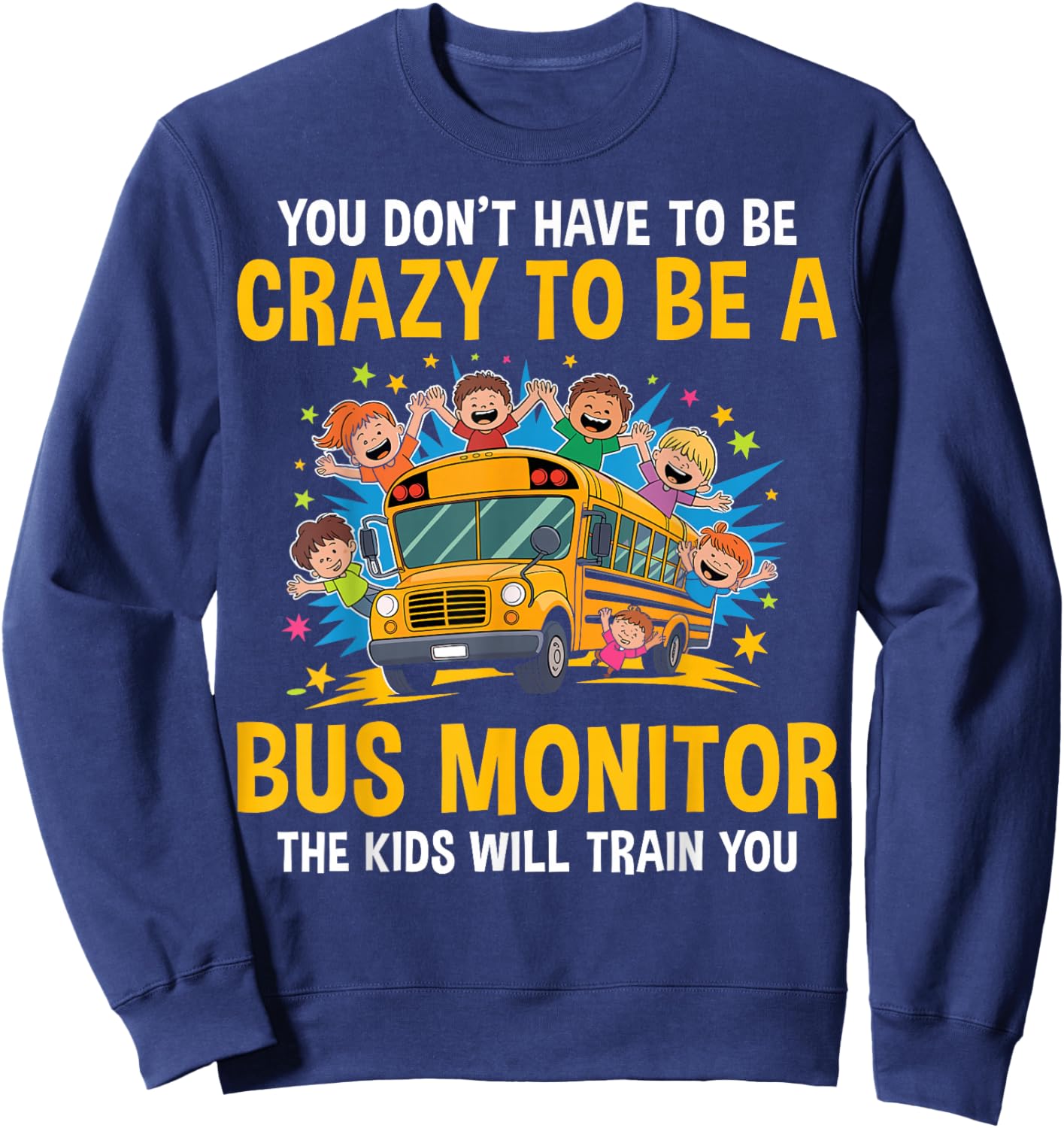 You Don't Have to Be Crazy to Be a Bus Monitor - Bus Aide Sweatshirt - Sweatshirt | Navy