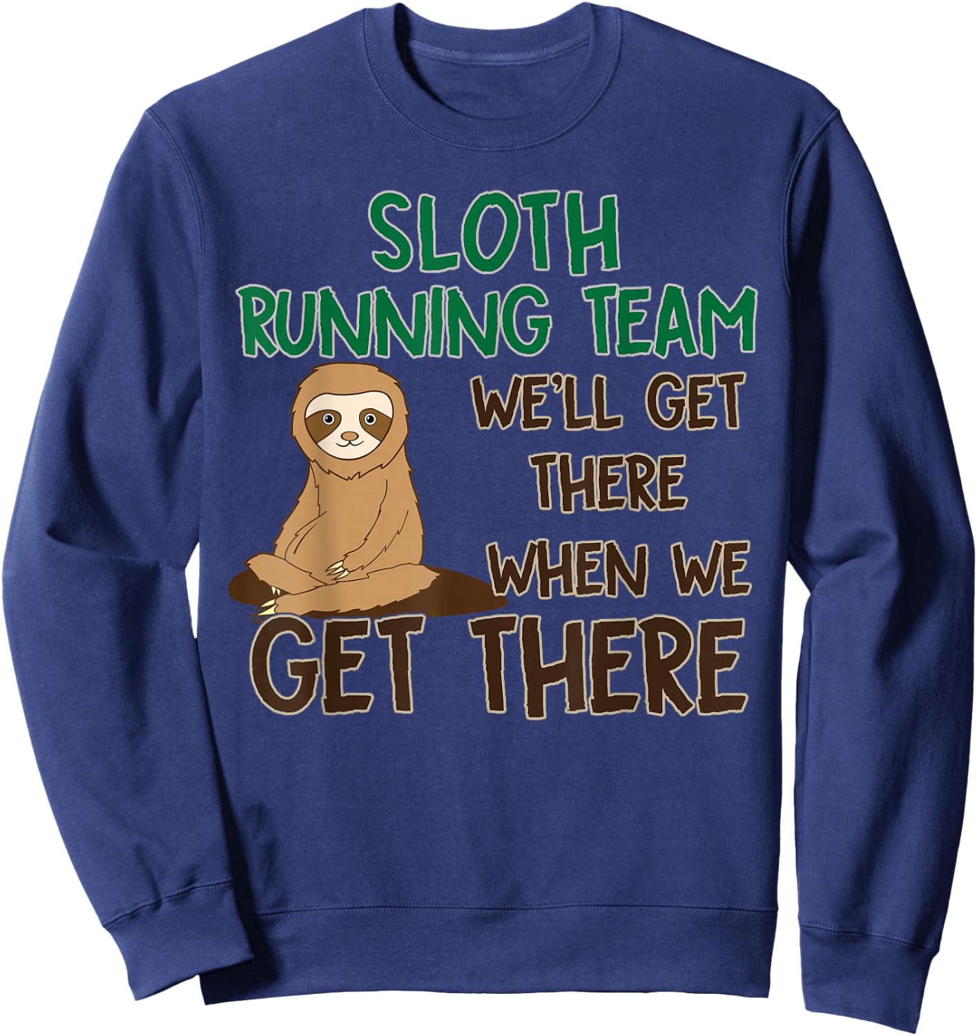 Sloth Running Team Shirt We'll Get There When We Get There Sweatshirt - Sweatshirt | Navy