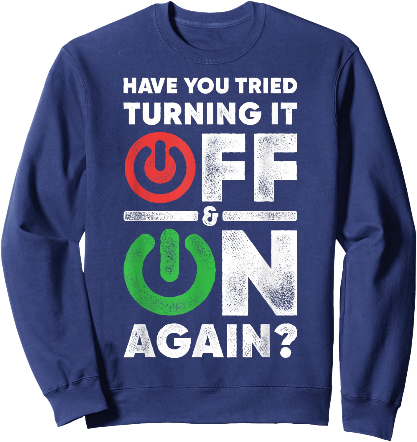 Off And On Again Funny Computer Programming IT Technician Sweatshirt - Sweatshirt | Navy