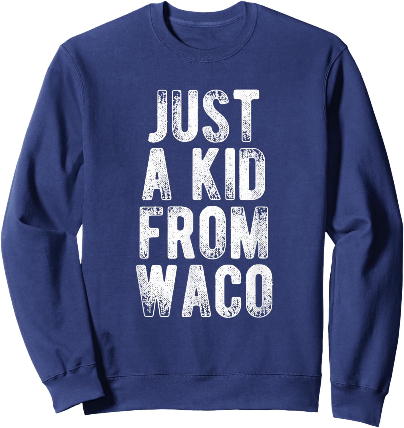 Just A Kid From Waco Retro Love Hometown Waco Sweatshirt - Sweatshirt | Navy