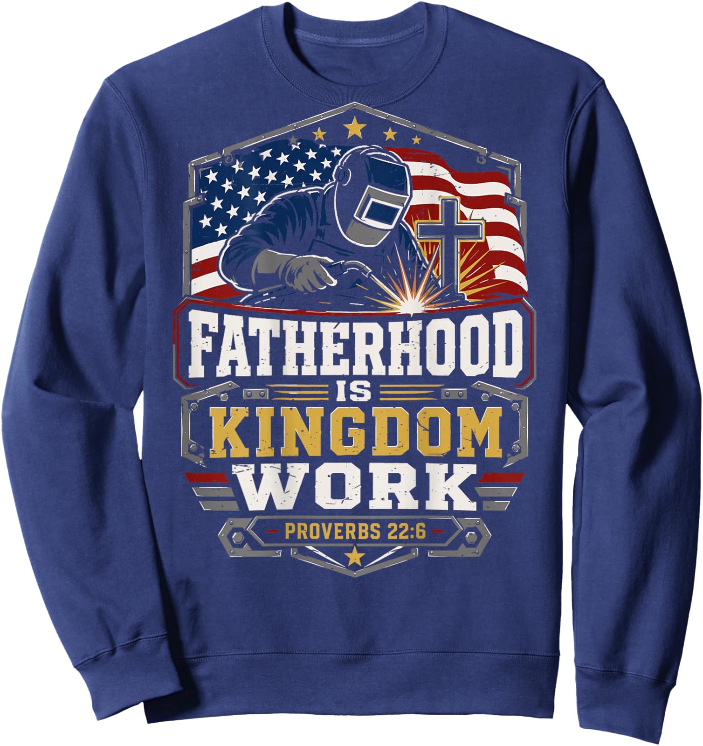 Patriotic Christian Welder Dad Fatherhood Kingdom Work Sweatshirt - Sweatshirt | Navy