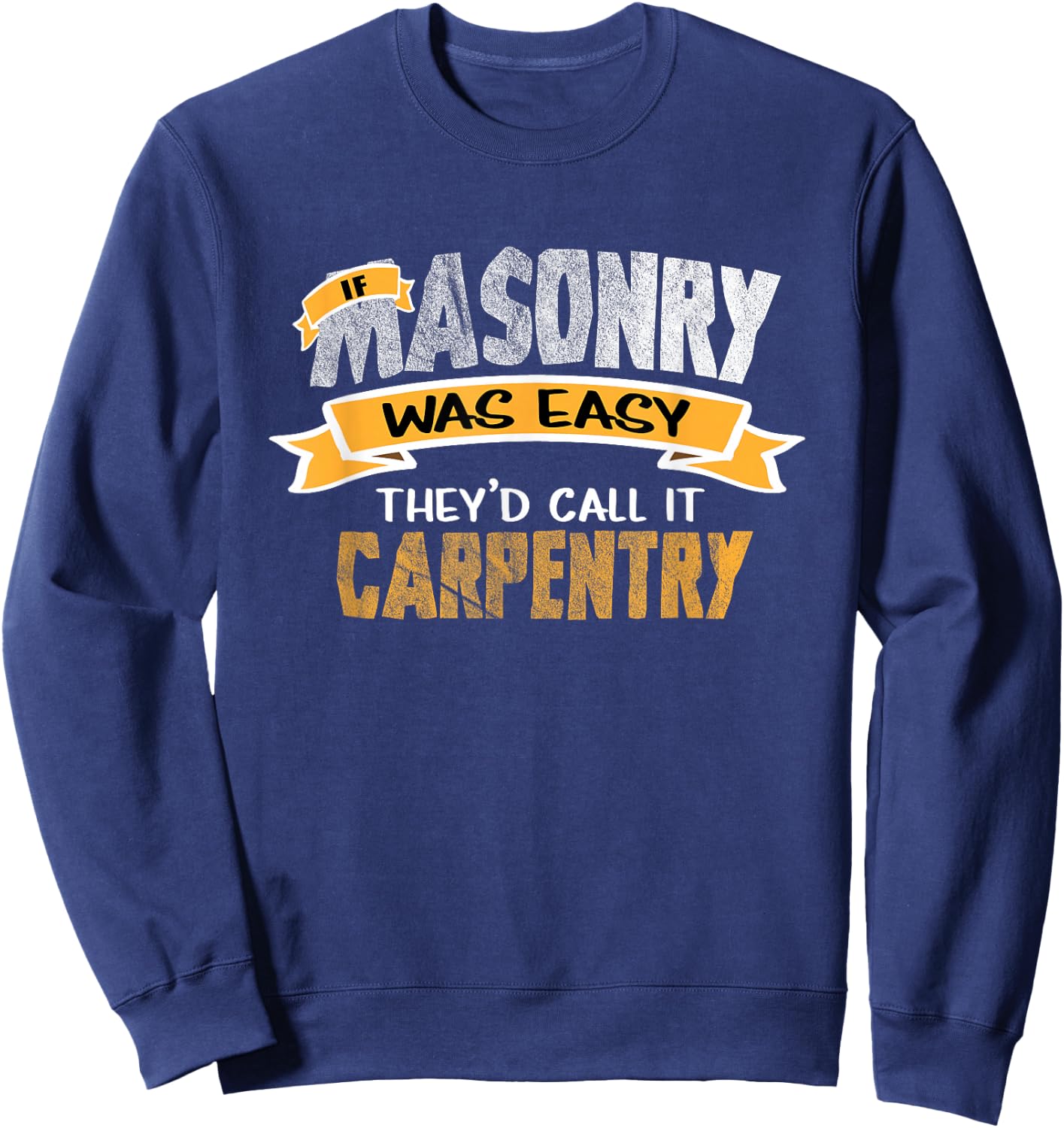 Funny Tradesmen Shirt If Masonry Was Easy T Shirt Sweatshirt - Sweatshirt | Navy