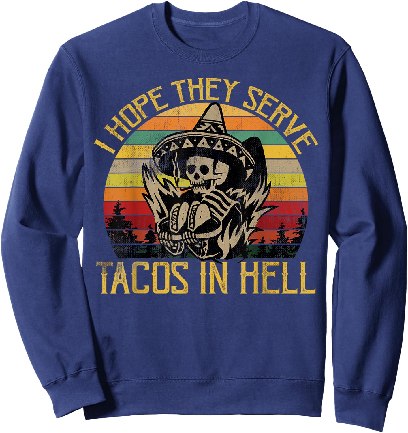 I Hope They Serve Tacos In Hell Funny Vintage Skeleton Shirt Sweatshirt - Sweatshirt | Navy