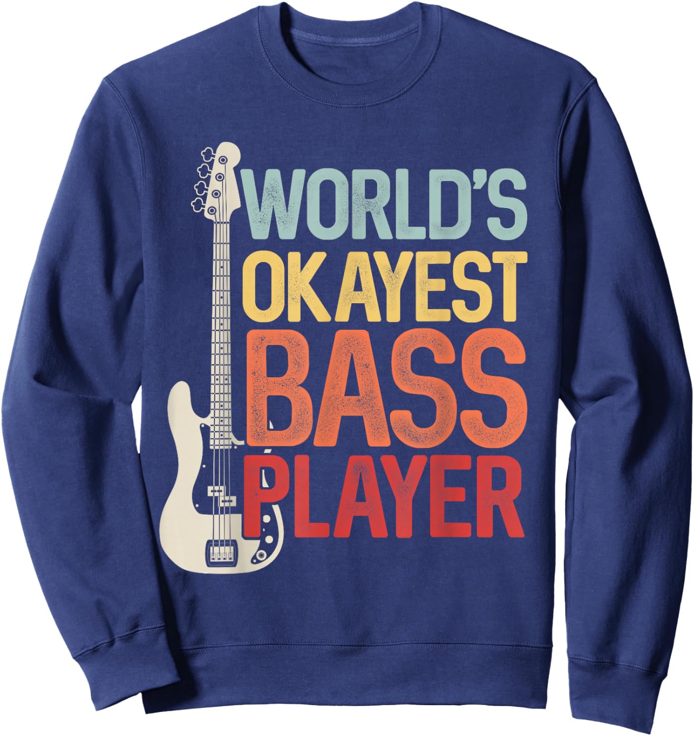 World's Okayest Bass Player Bassists Musician Sweatshirt - Sweatshirt | Navy