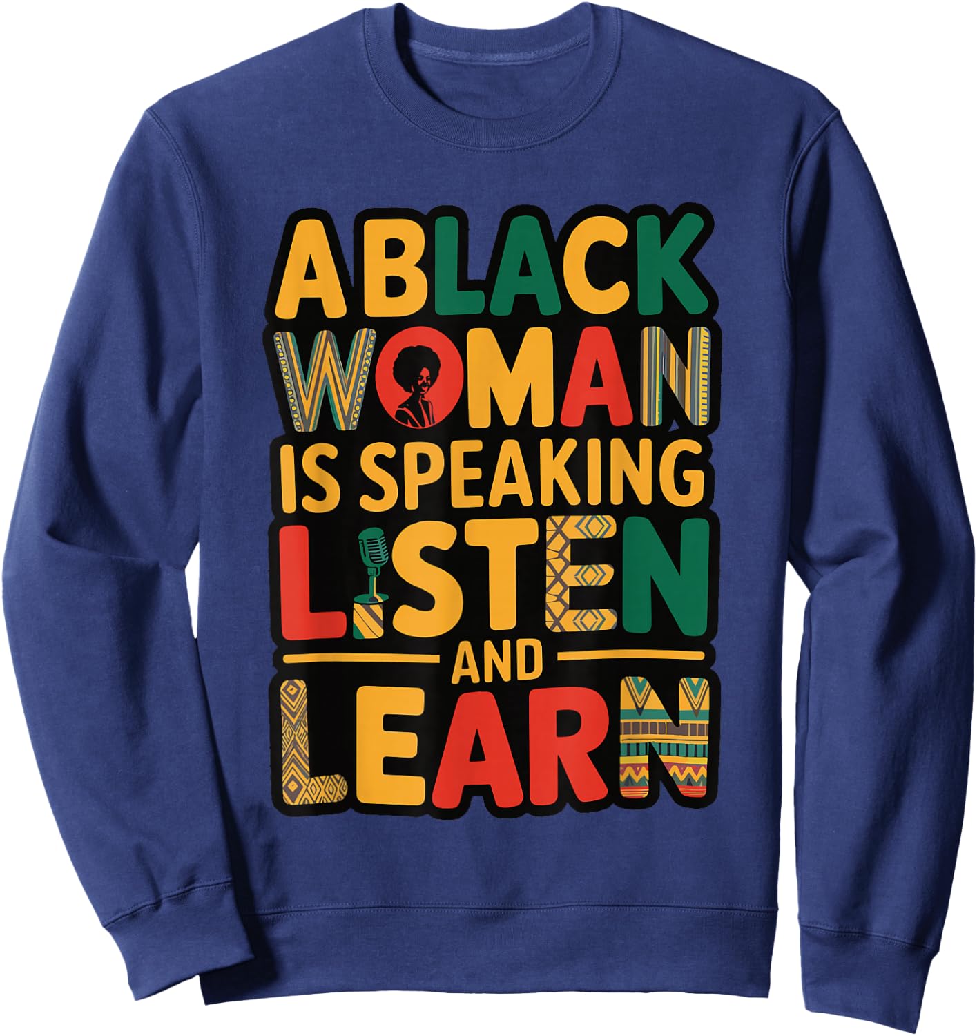 A Black Woman Is Speaking Listen And Learn Sweatshirt - Sweatshirt | Navy