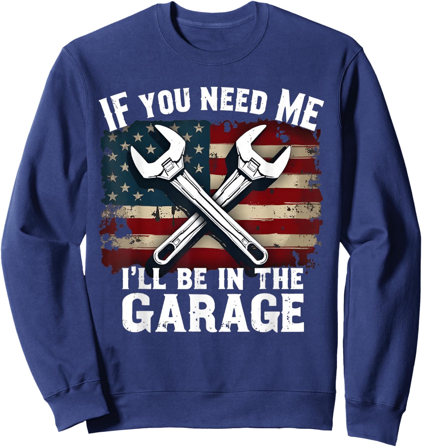 IF You Need Me I'll Be in The Garage American Car Mechanic Sweatshirt - Sweatshirt | Navy