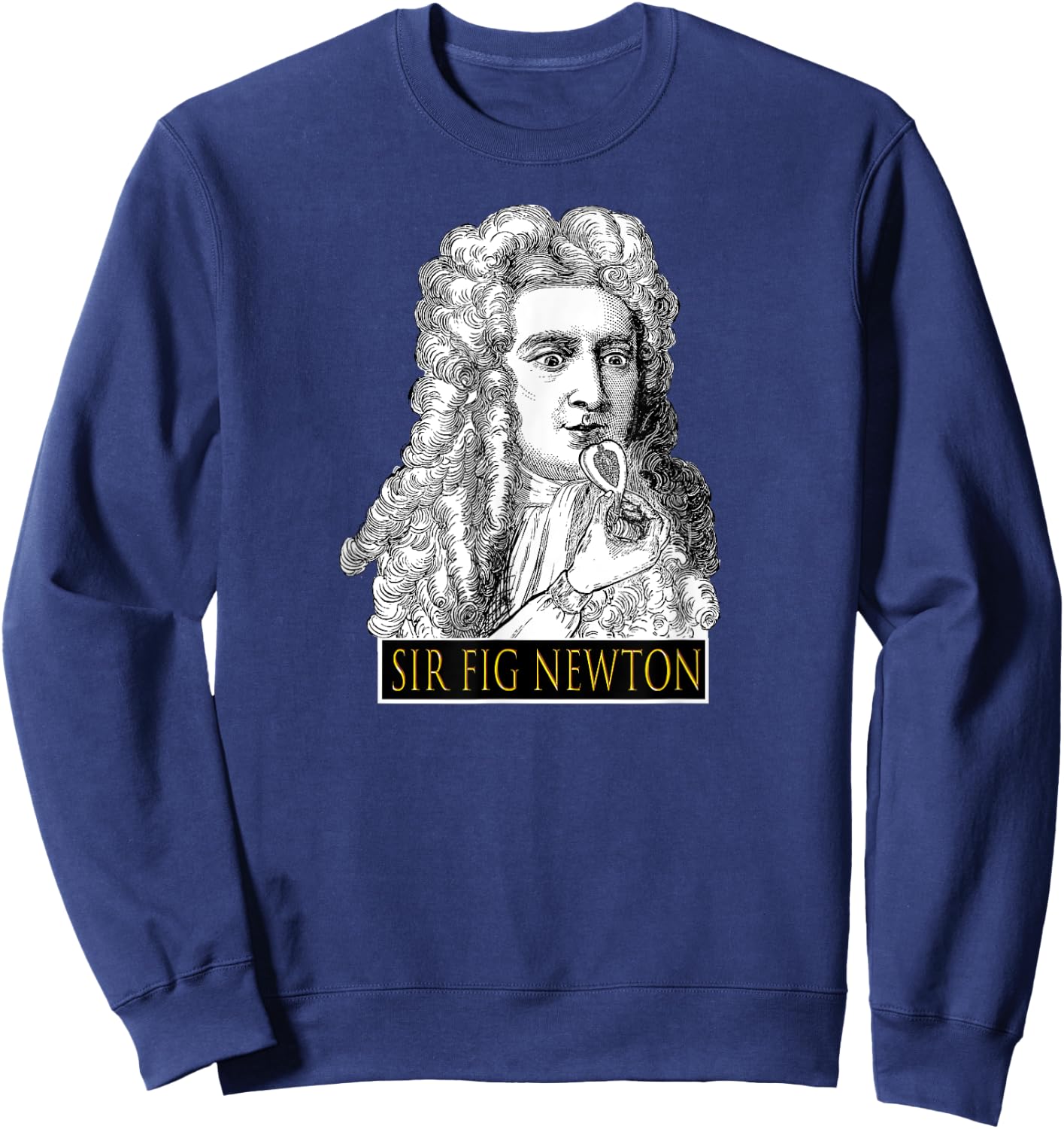 Sir Fig Newton - Isaac Eating Figs Fun Gag Gift Teacher Men Women Girls Kids Sweatshirt - Sweatshirt | Navy