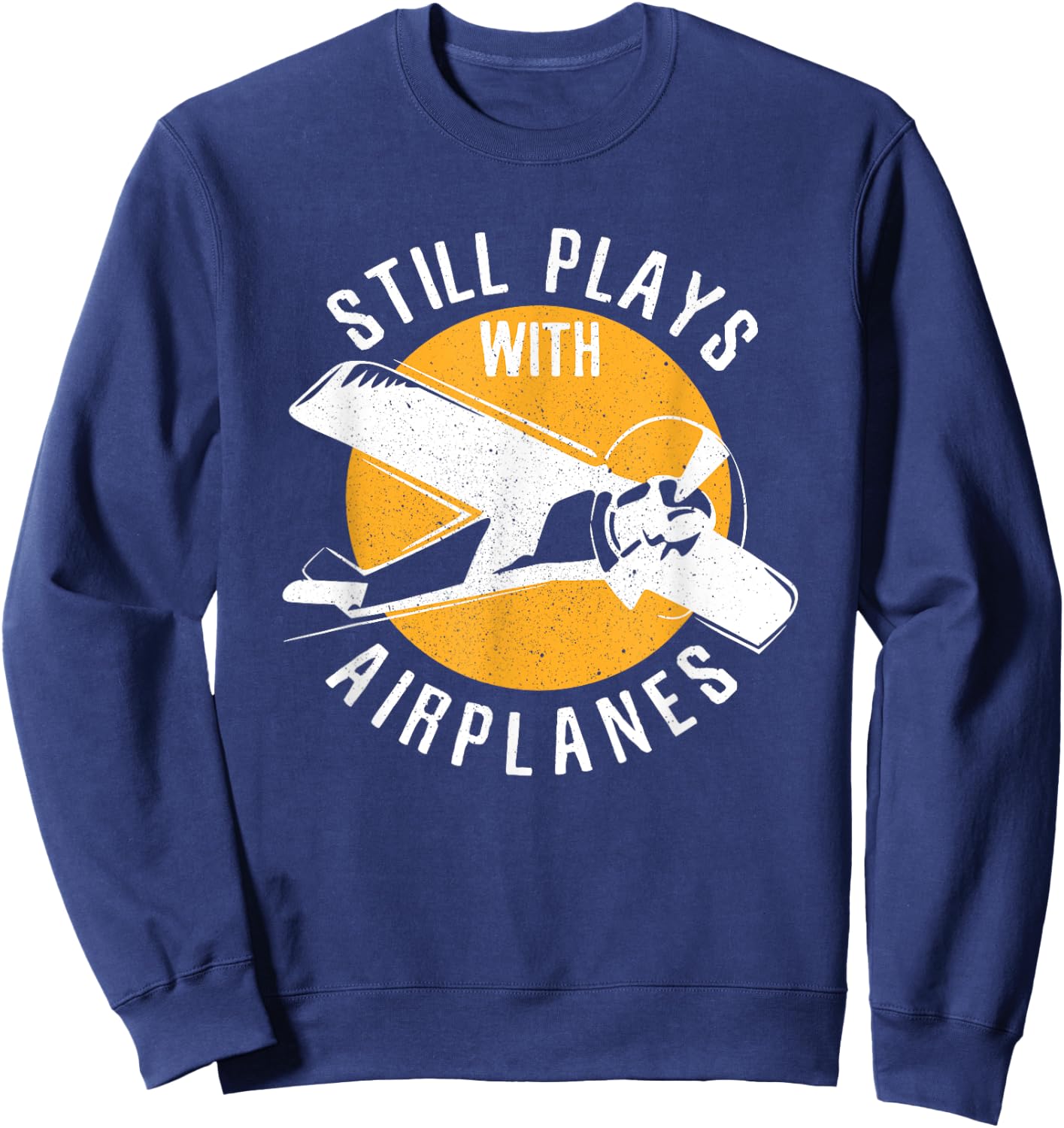 Vintage Aviation Airplane Pilot Still Plays With Airplanes Sweatshirt - Sweatshirt | Navy