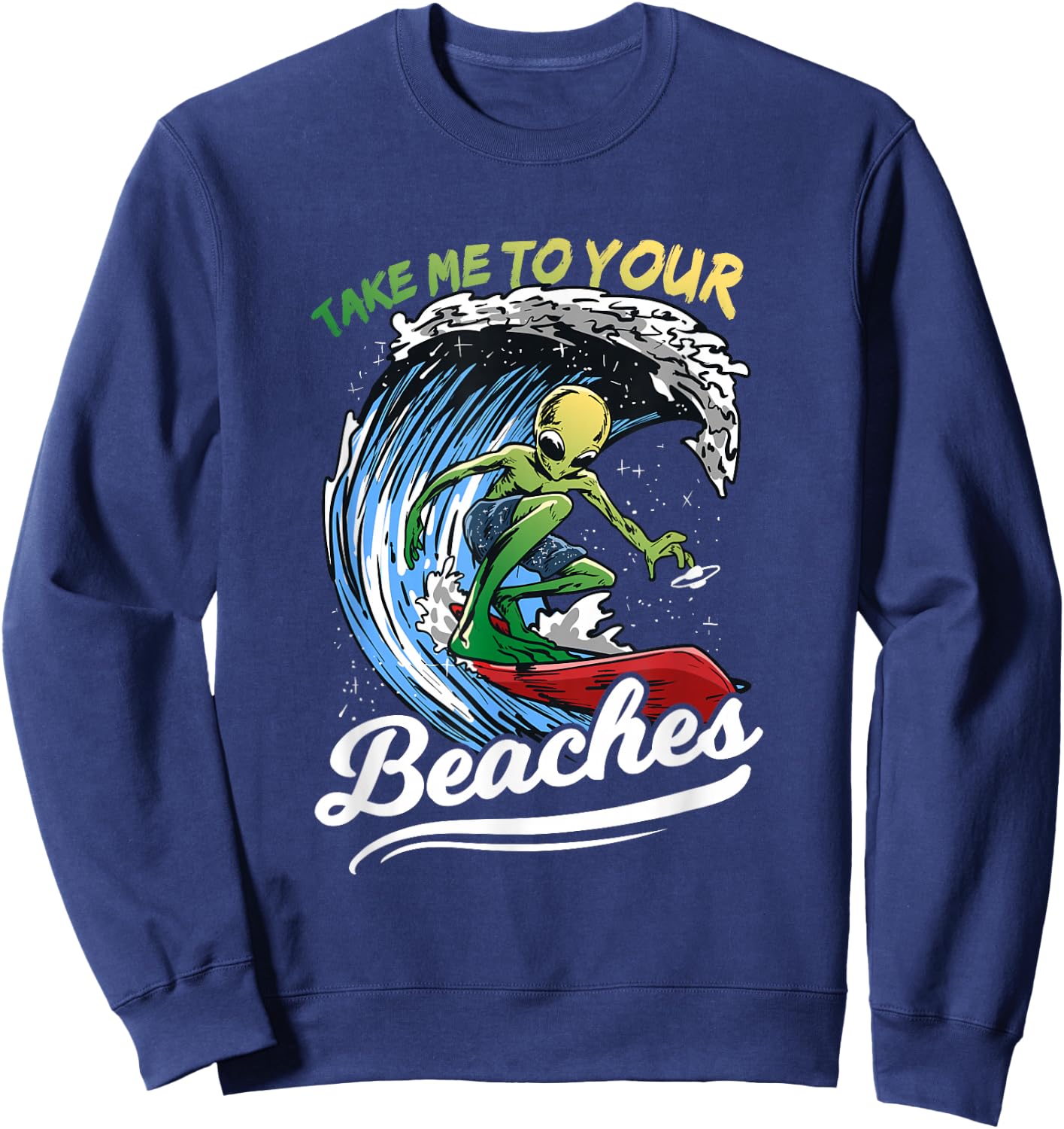 Funny Alien Surf Quote Gift | Take Me To Your Beaches Women Sweatshirt - Sweatshirt | Navy
