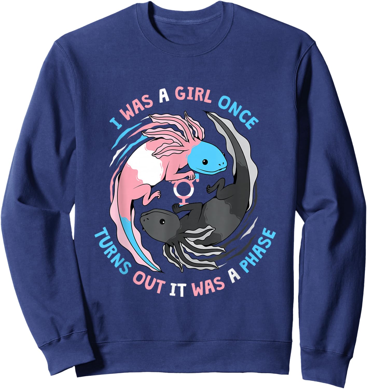 Trans Transgender I Was A Girl Once Turns Out It Was A Phase Sweatshirt - Sweatshirt | Navy