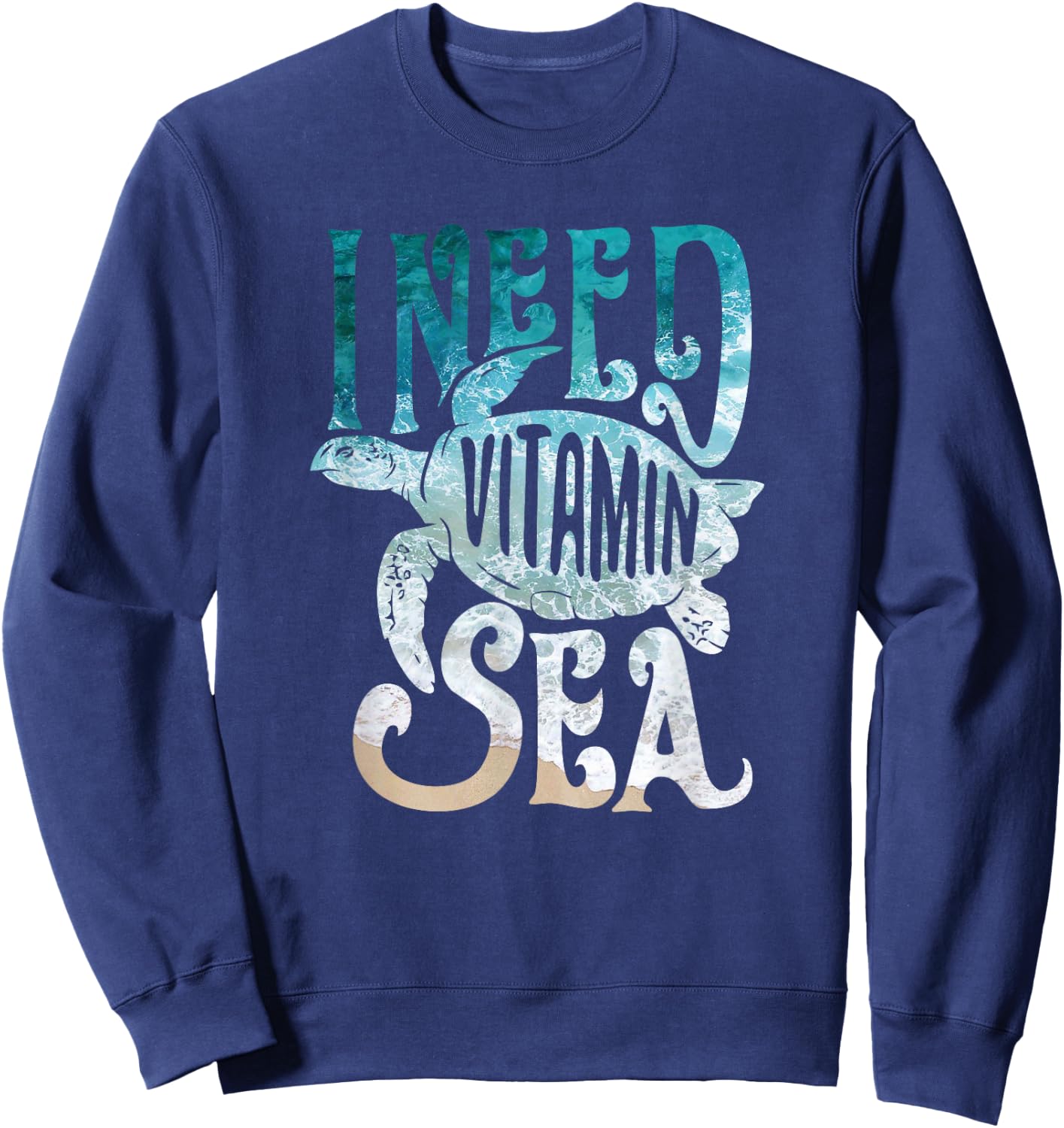I Need Vitamin Sea Funny Ocean Beach Turtle Water Love Shirt Men Women Girls Kids Sweatshirt - Sweatshirt | Navy