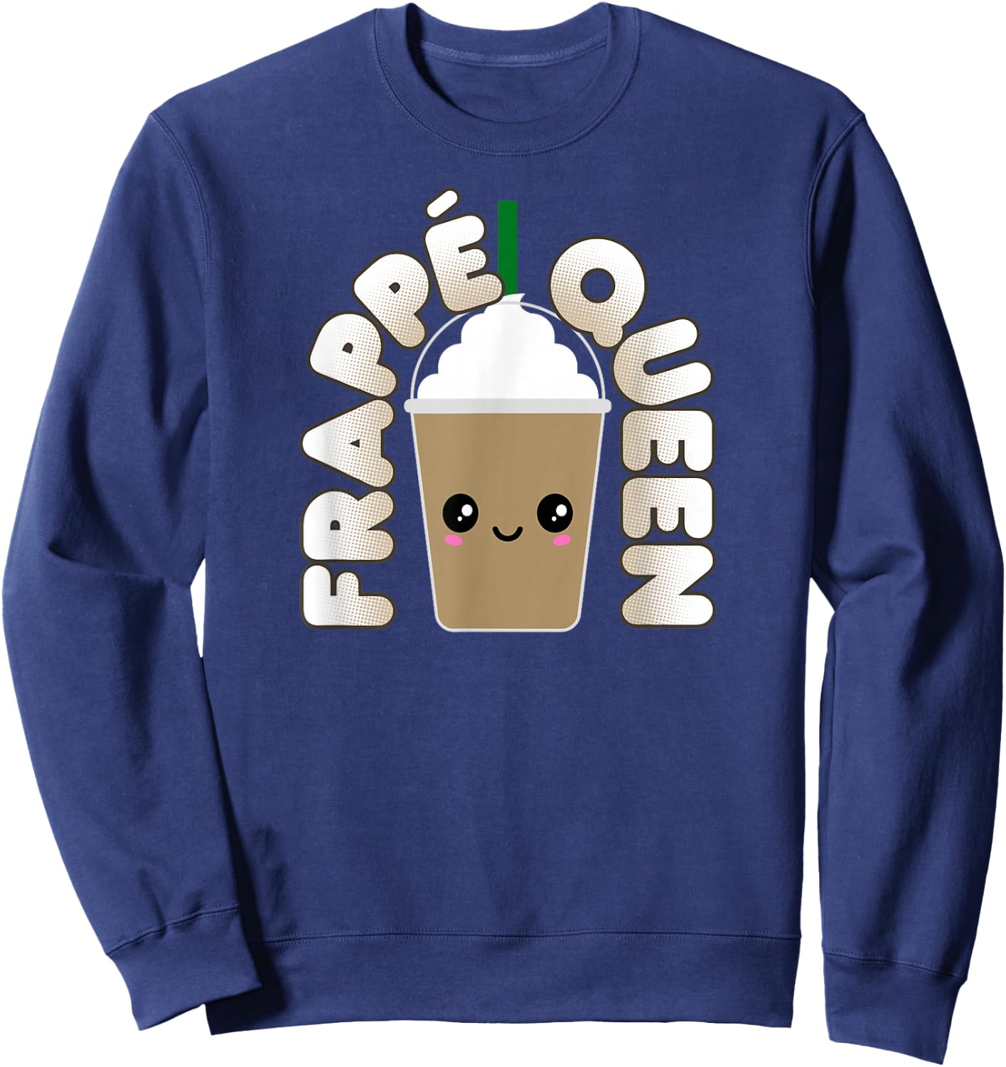 Funny Frappe Pun Cute Kawaii Frappe Queen Sweatshirt - Sweatshirt | Navy