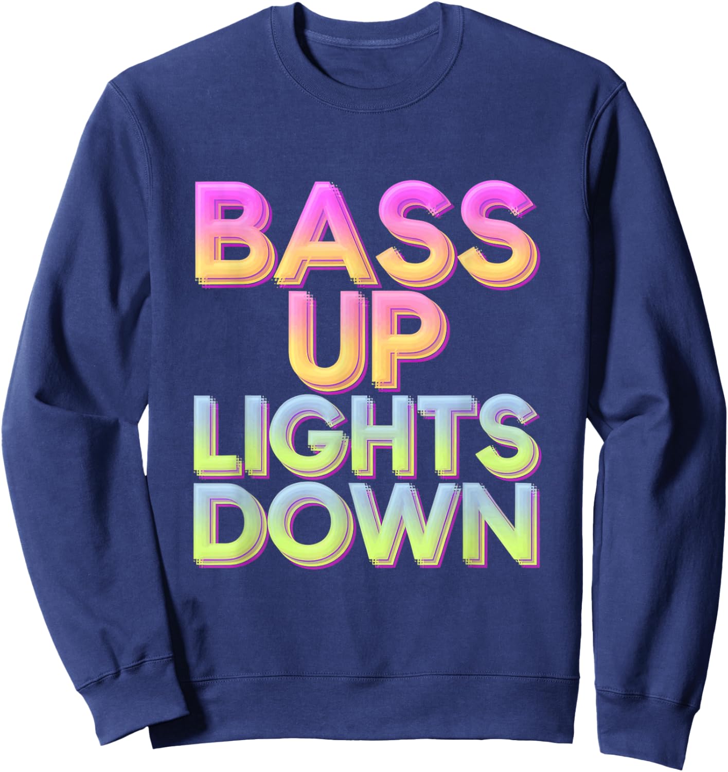 Bass Up Lights Down Colorful Techno Rave EDM Party Festival Sweatshirt - Sweatshirt | Navy