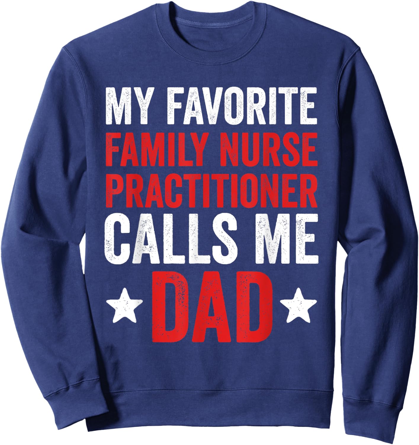 Proud Dad Of A Family Nurse Practitioner Daughter Father Sweatshirt - Sweatshirt | Navy