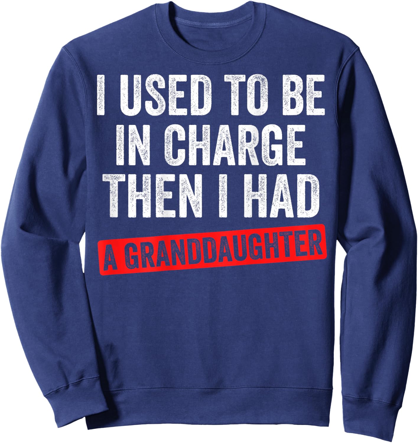 Funny Grandpa Gift - I Used to Be in Charge Granddaughter Sweatshirt - Sweatshirt | Navy