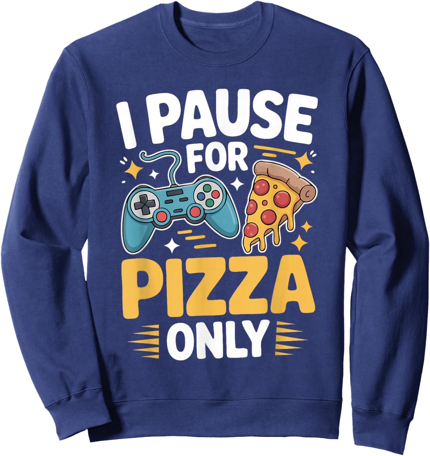 I Pause for Pizza Only Gaming Paused for Pizza Funny Gamer Sweatshirt - Sweatshirt | Navy