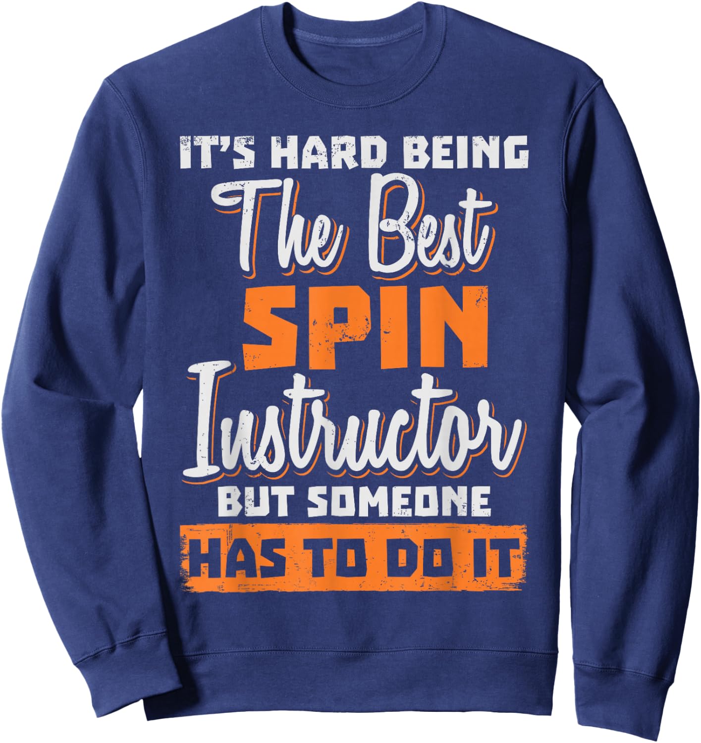 Spin Instructor Teacher - Being The Best Sweatshirt - Sweatshirt | Navy