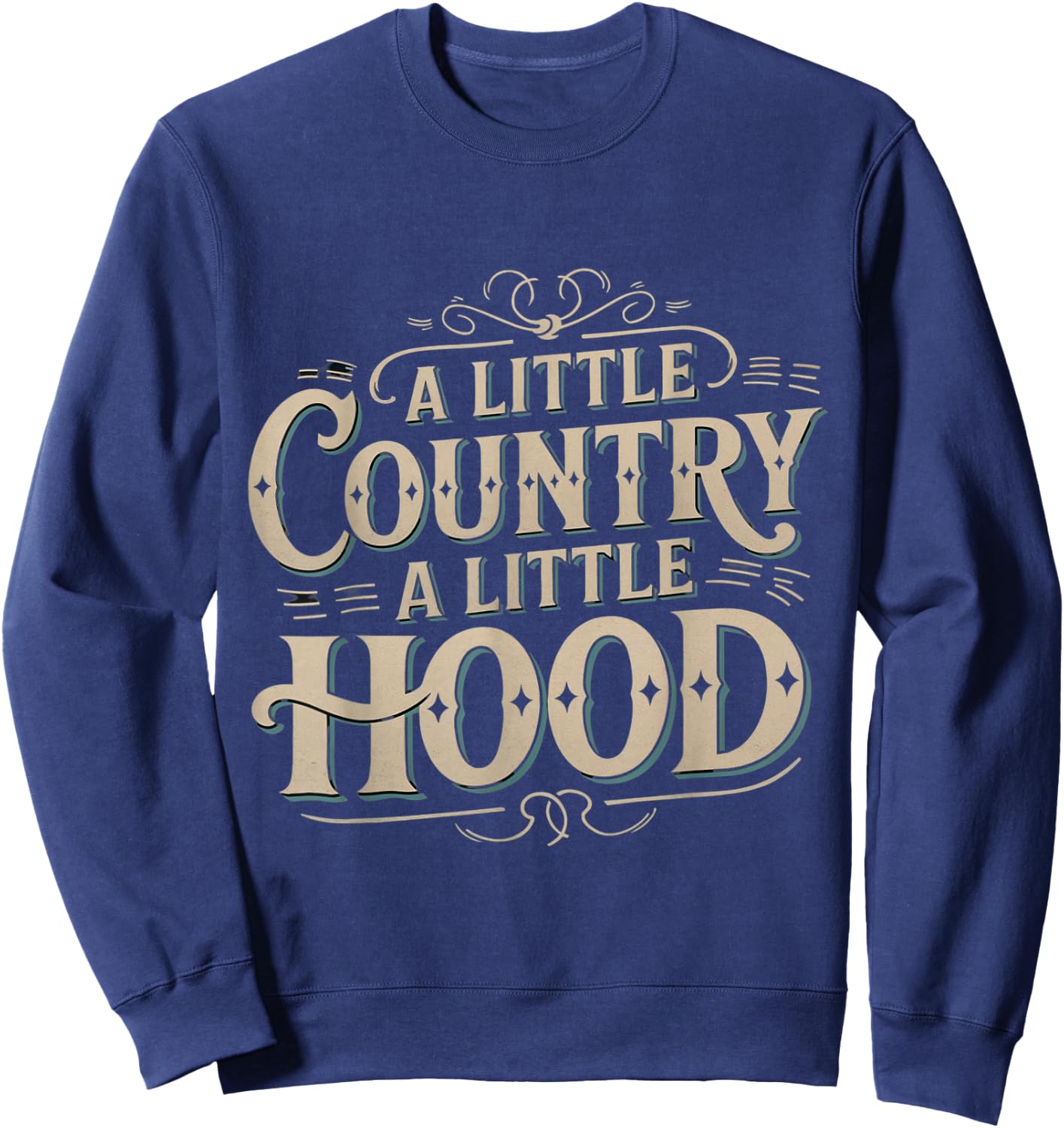 A little country a little hood cool funny urban streetwear Sweatshirt - Sweatshirt | Navy
