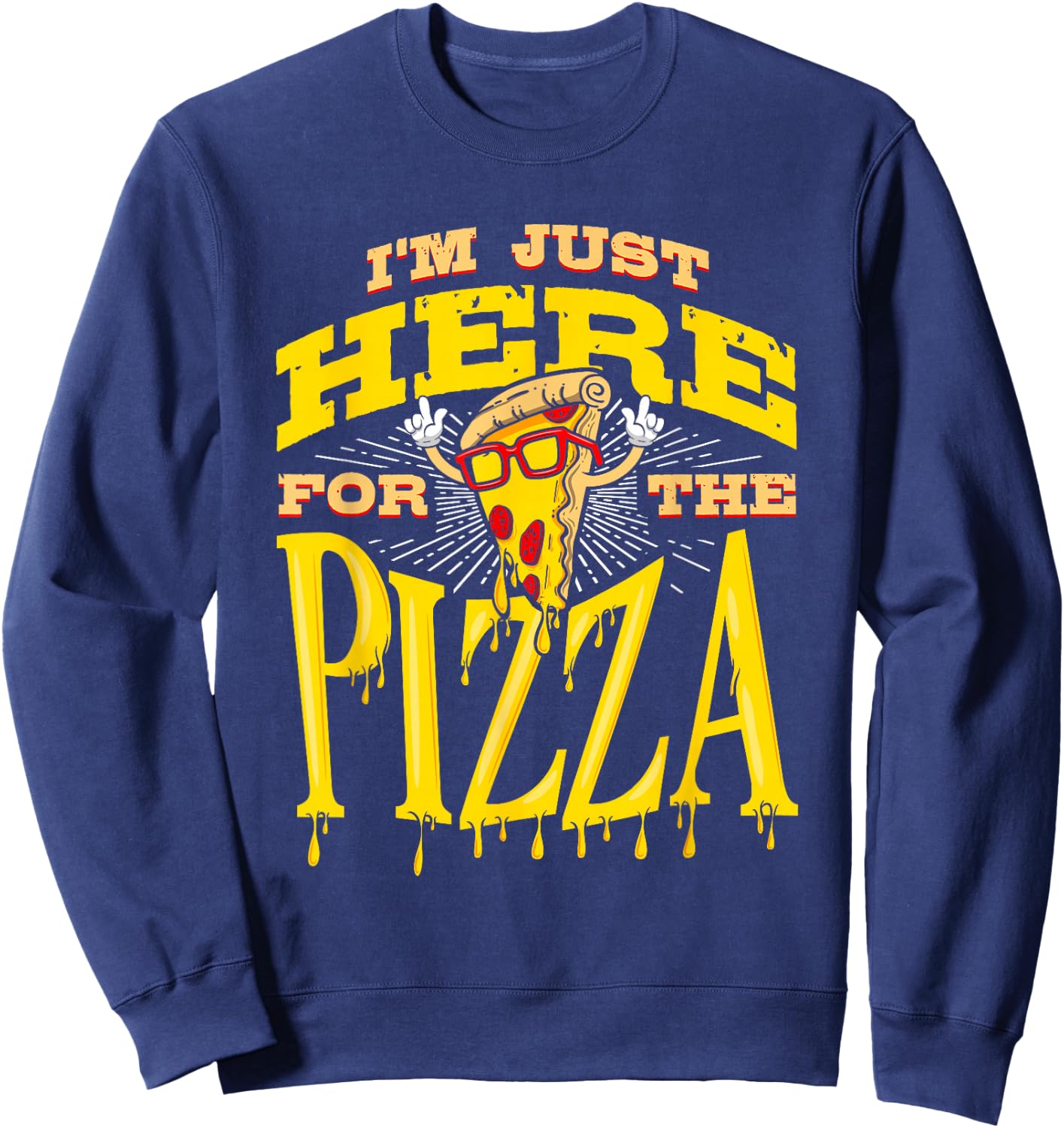 Funny Pizza Shirt I'm Just Here for Pizza Food Pizza Lovers Sweatshirt - Sweatshirt | Navy