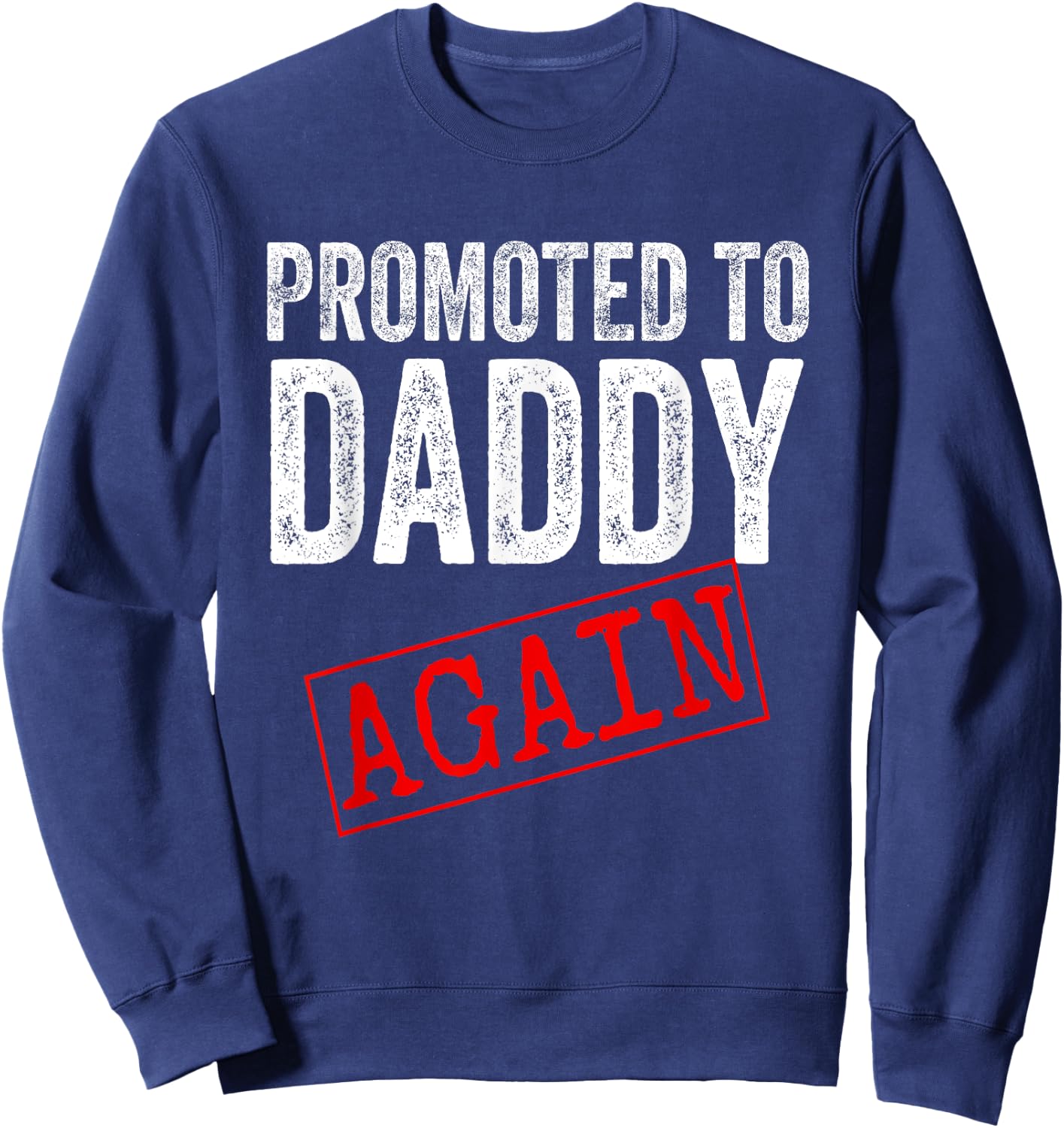 Promoted to Daddy Again Shirt Dad Pregnancy Announcement Sweatshirt - Sweatshirt | Navy