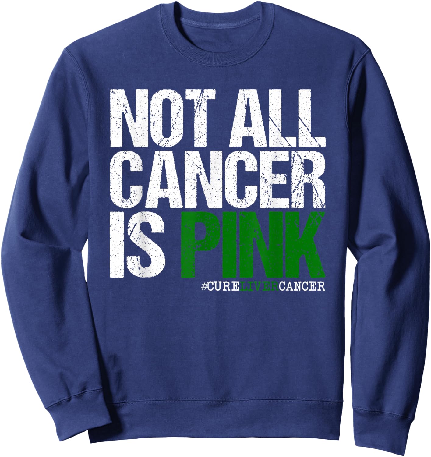 Not All Cancer is Pink Ribbon Liver Cancer Awareness Sweatshirt - Sweatshirt | Navy
