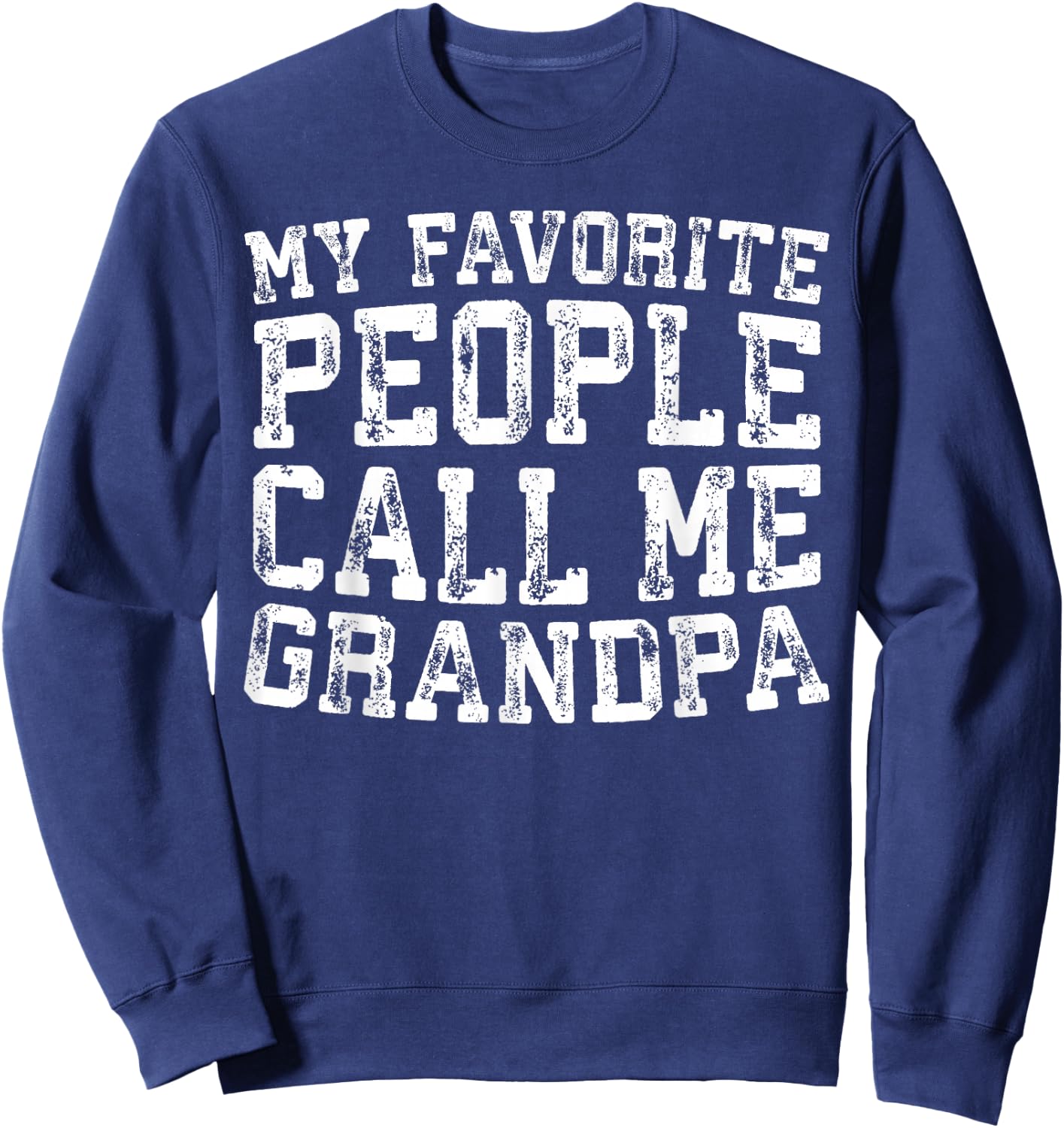 My Favorite People Call Me Grandpa Shirt Men Fathers Day Sweatshirt - Sweatshirt | Navy