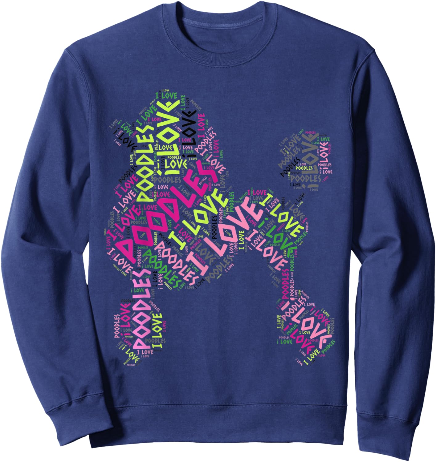 I Love Poodles - Cute Word Cloud T Shirt Dog A Sweatshirt - Sweatshirt | Navy