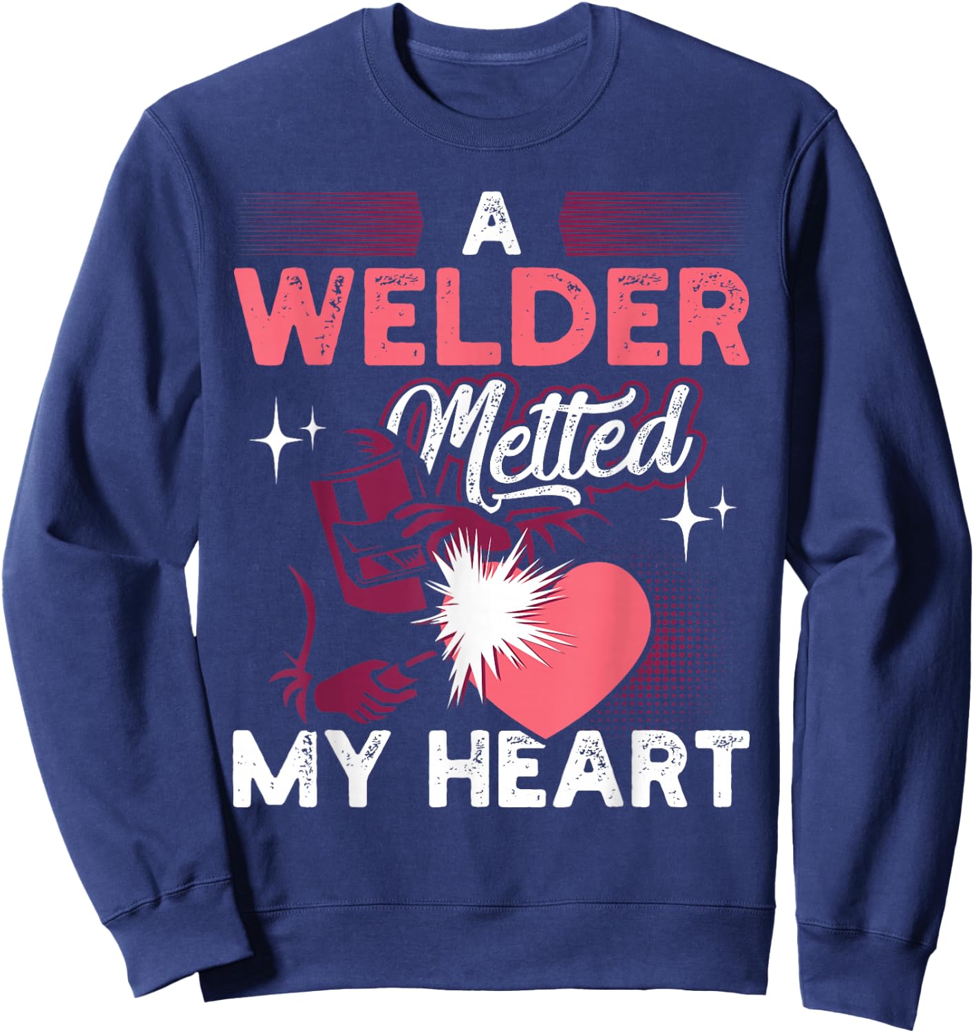 A Welder Melted My Heart Funny Gift Wife Girlfriend Sweatshirt - Sweatshirt | Navy
